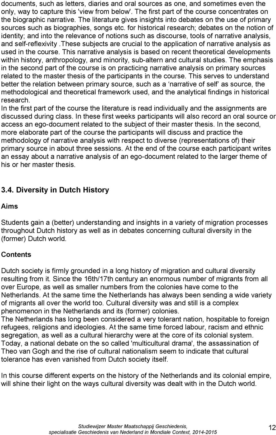 for historical research; debates on the notion of identity; and into the relevance of notions such as discourse, tools of narrative analysis, and self-reflexivity.