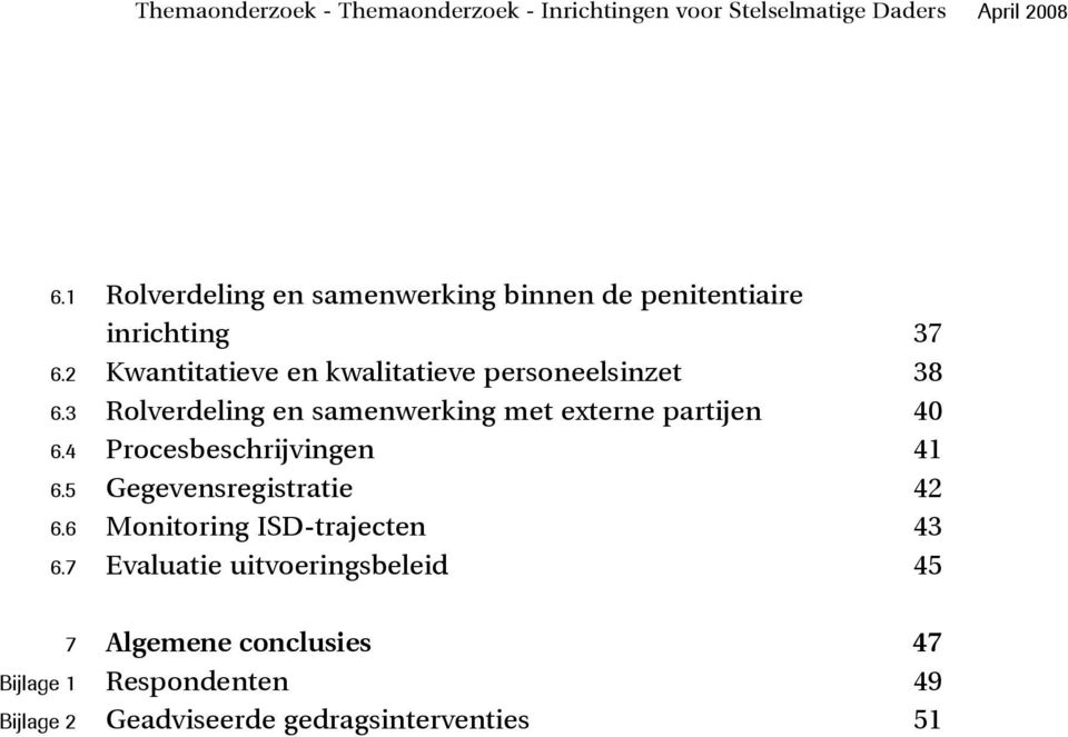 2 Kwantitatieve en kwalitatieve personeelsinzet 38 6.3 Rolverdeling en samenwerking met externe partijen 40 6.