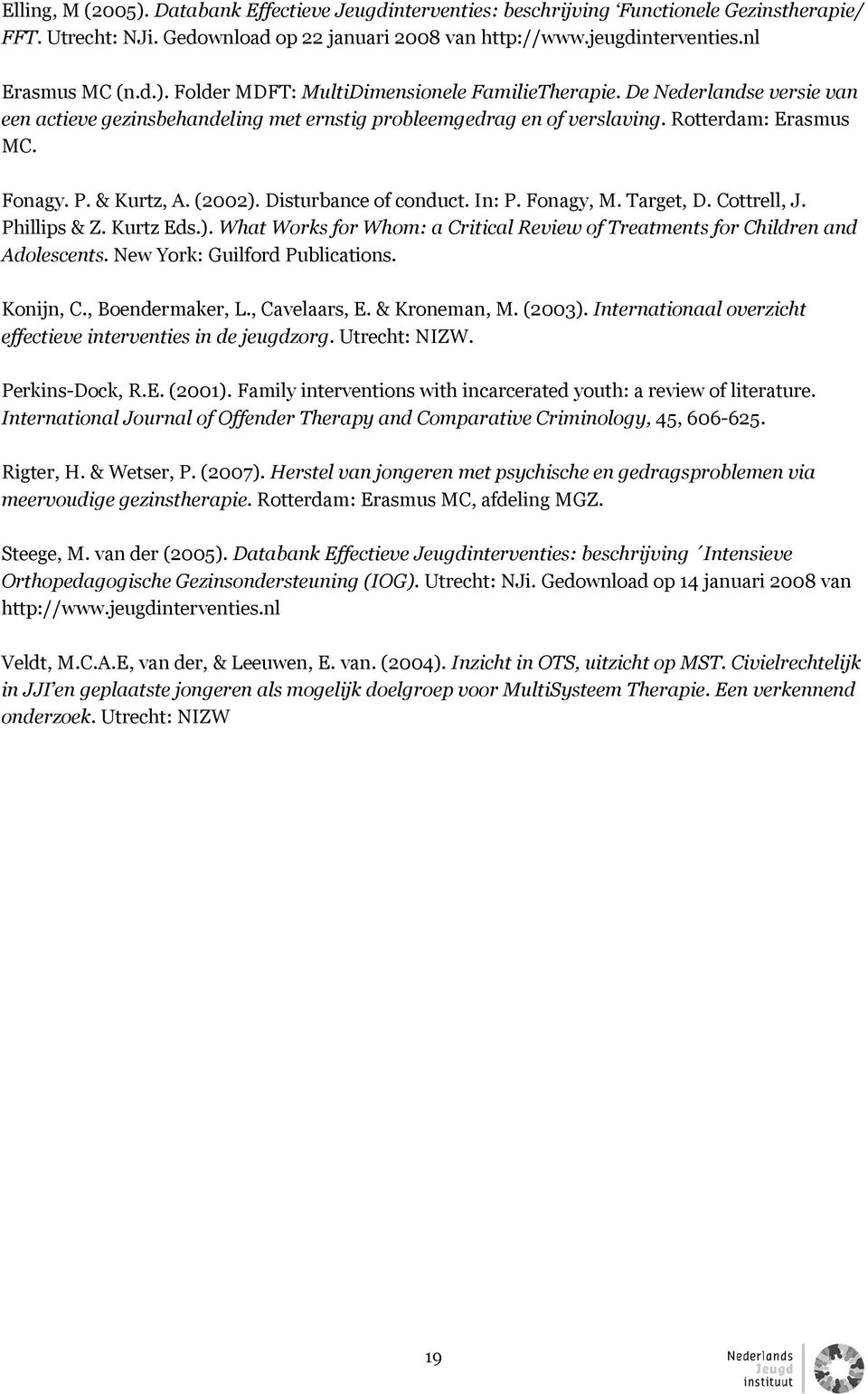 Target, D. Cottrell, J. Phillips & Z. Kurtz Eds.). What Works for Whom: a Critical Review of Treatments for Children and Adolescents. New York: Guilford Publications. Konijn, C., Boendermaker, L.