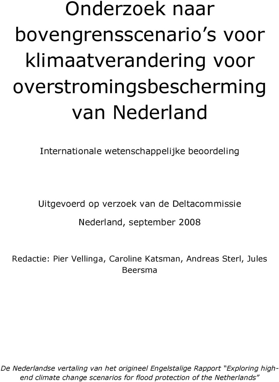 2008 Redactie: Pier Vellinga, Caroline Katsman, Andreas Sterl, Jules Beersma De Nederlandse vertaling van het