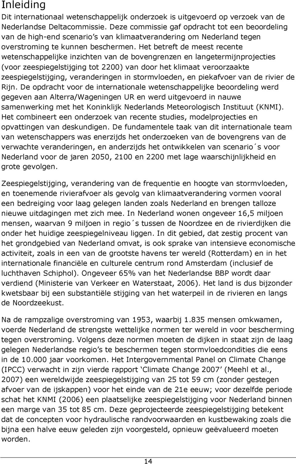 Het betreft de meest recente wetenschappelijke inzichten van de bovengrenzen en langetermijnprojecties (voor zeespiegelstijging tot 2200) van door het klimaat veroorzaakte zeespiegelstijging,