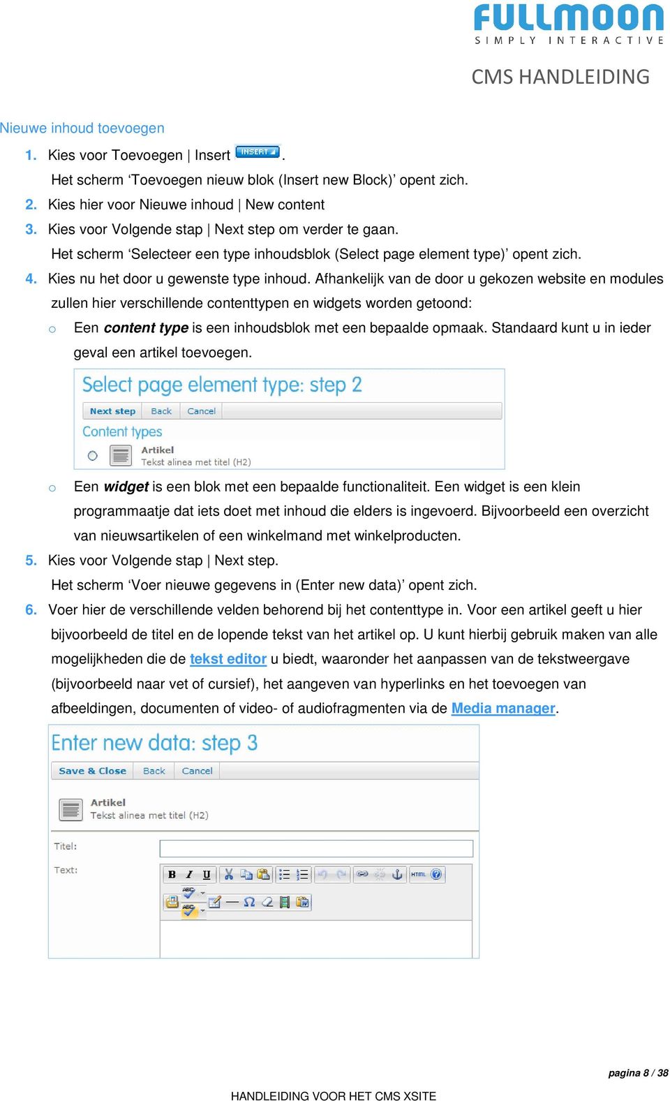 Afhankelijk van de door u gekozen website en modules zullen hier verschillende contenttypen en widgets worden getoond: o Een content type is een inhoudsblok met een bepaalde opmaak.