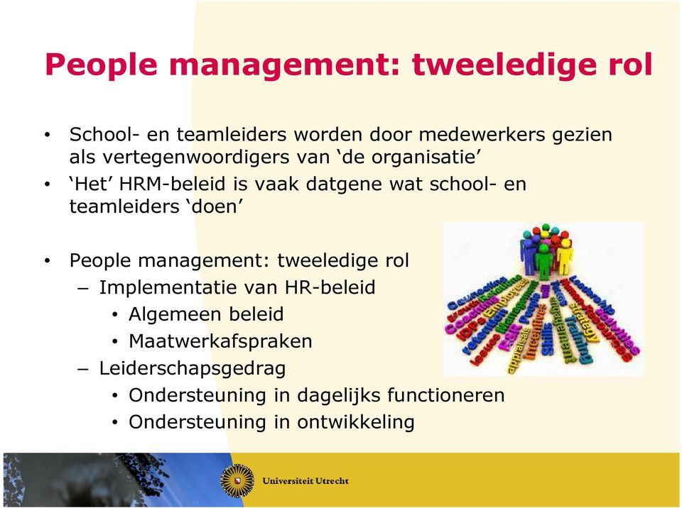 teamleiders doen People management: tweeledige rol Implementatie van HR-beleid Algemeen beleid