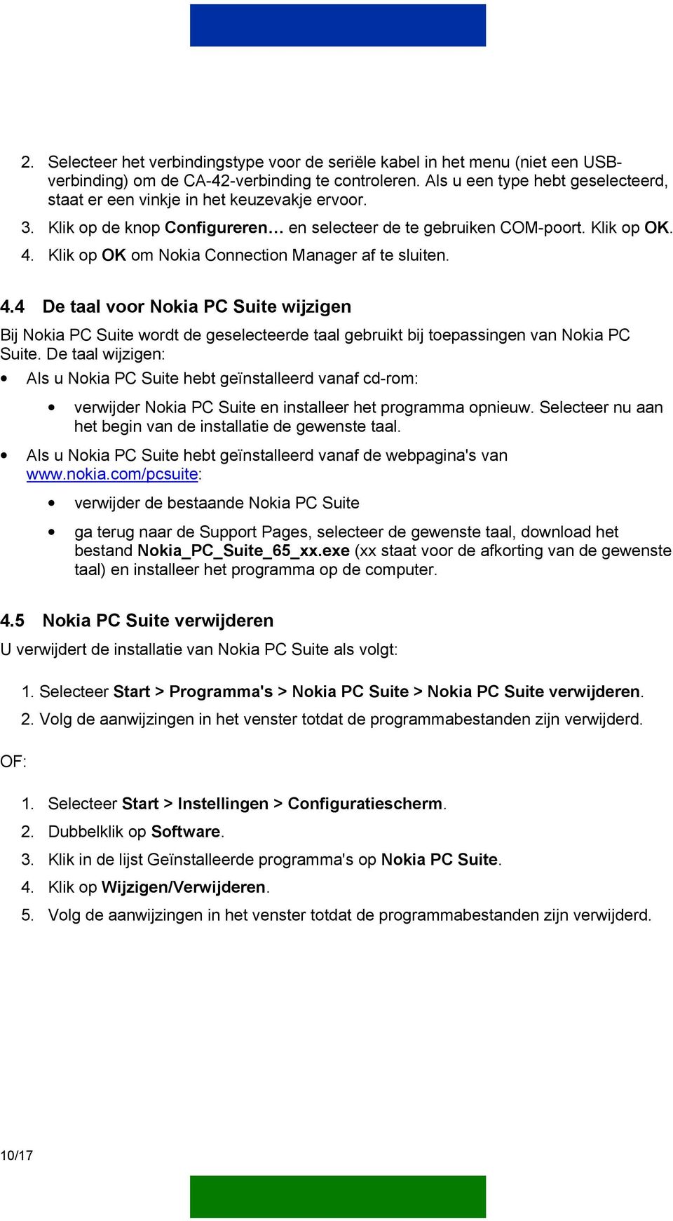 Klik op OK om Nokia Connection Manager af te sluiten. 4.4 De taal voor Nokia PC Suite wijzigen Bij Nokia PC Suite wordt de geselecteerde taal gebruikt bij toepassingen van Nokia PC Suite.