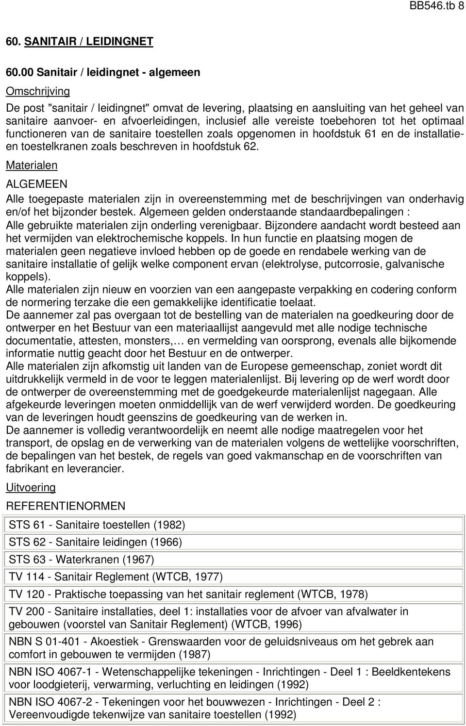 vereiste toebehoren tot het optimaal functioneren van de sanitaire toestellen zoals opgenomen in hoofdstuk 61 en de installatieen toestelkranen zoals beschreven in hoofdstuk 62.