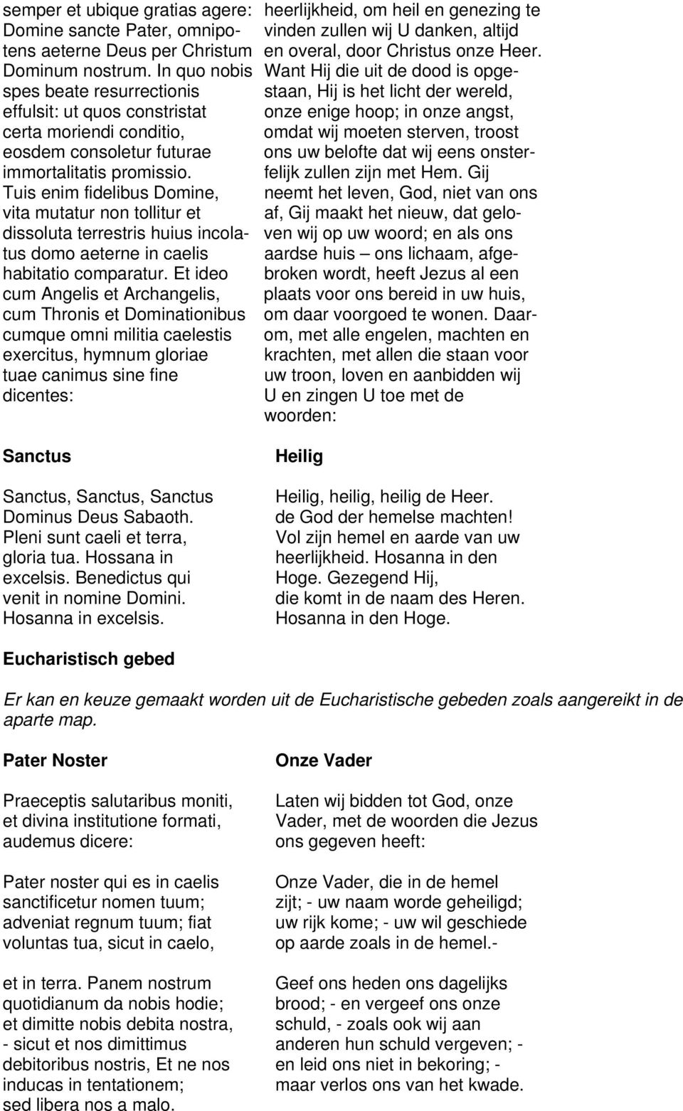 In quo nobis Want Hij die uit de dood is opgespes beate resurrectionis staan, Hij is het licht der wereld, effulsit: ut quos constristat onze enige hoop; in onze angst, certa moriendi conditio, omdat