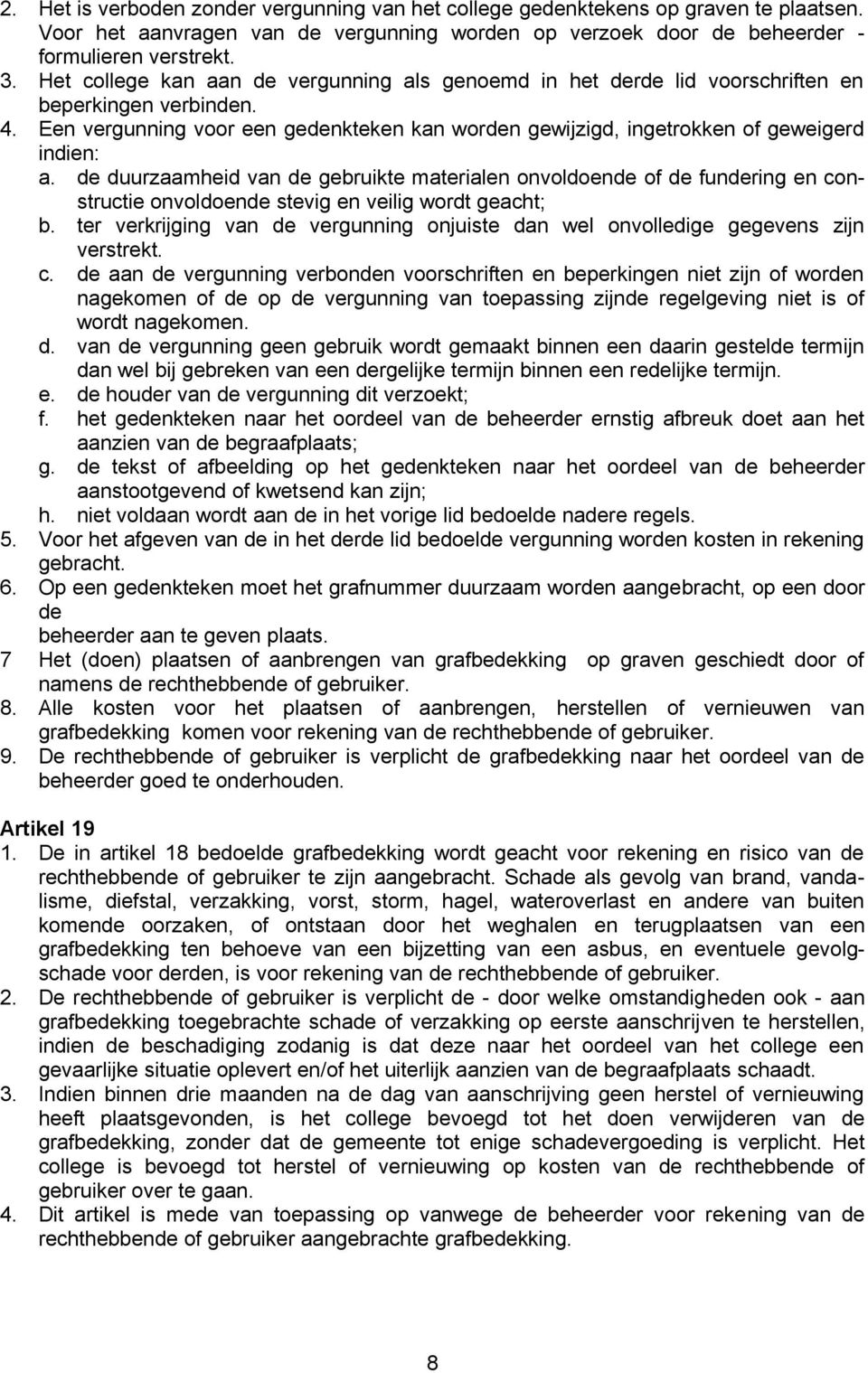 de duurzaamheid van de gebruikte materialen onvoldoende of de fundering en constructie onvoldoende stevig en veilig wordt geacht; b.