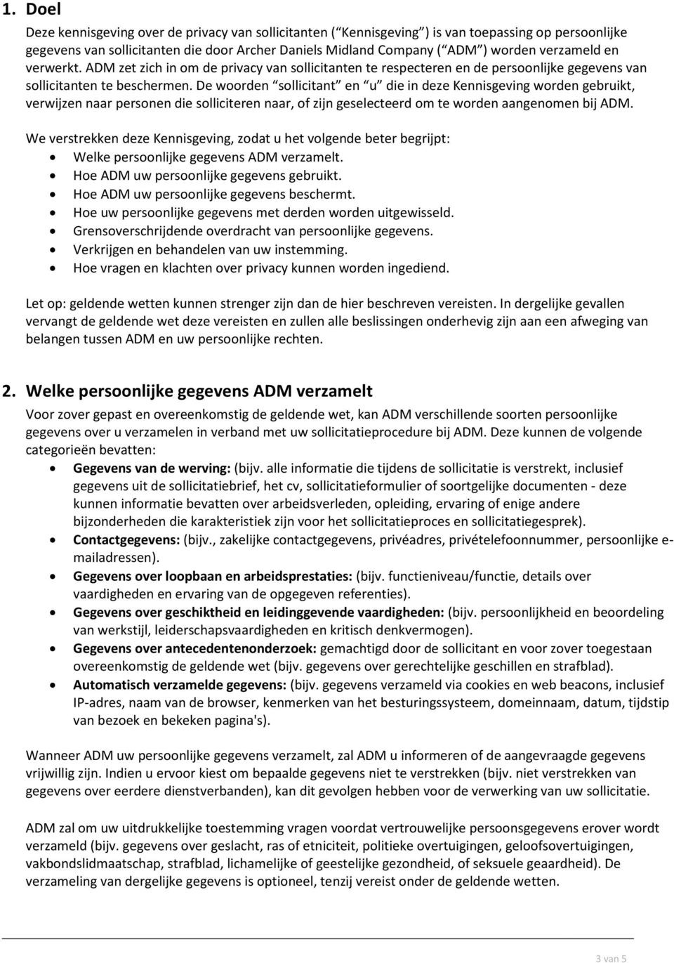 De woorden sollicitant en u die in deze Kennisgeving worden gebruikt, verwijzen naar personen die solliciteren naar, of zijn geselecteerd om te worden aangenomen bij ADM.