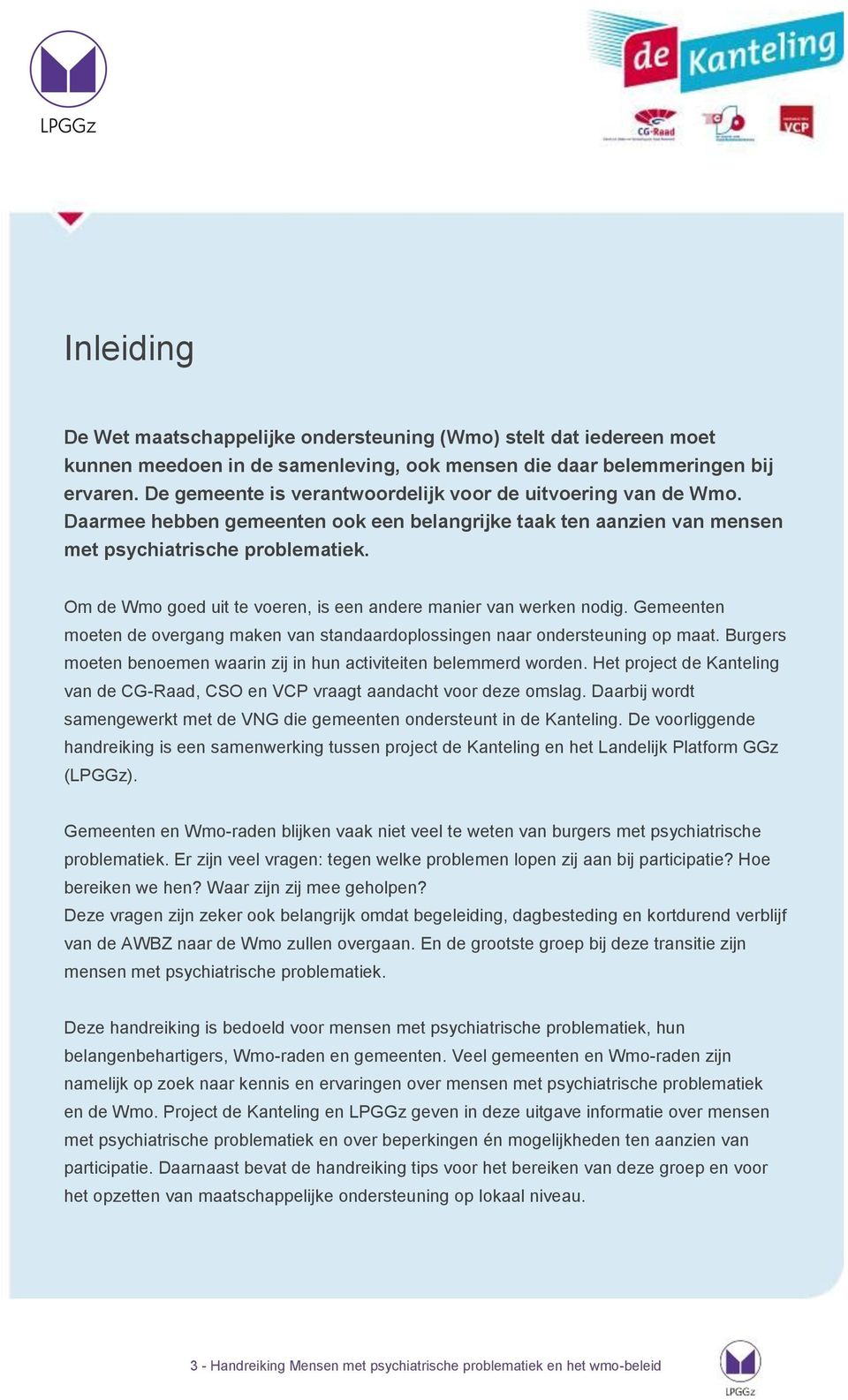 Om de Wmo goed uit te voeren, is een andere manier van werken nodig. Gemeenten moeten de overgang maken van standaardoplossingen naar ondersteuning op maat.