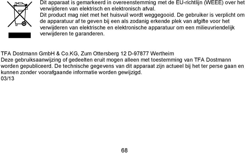 De gebruiker is verplicht om de apparatuur af te geven bij een als zodanig erkende plek van afgifte voor het verwijderen van elektrische en elektronische apparatuur om een