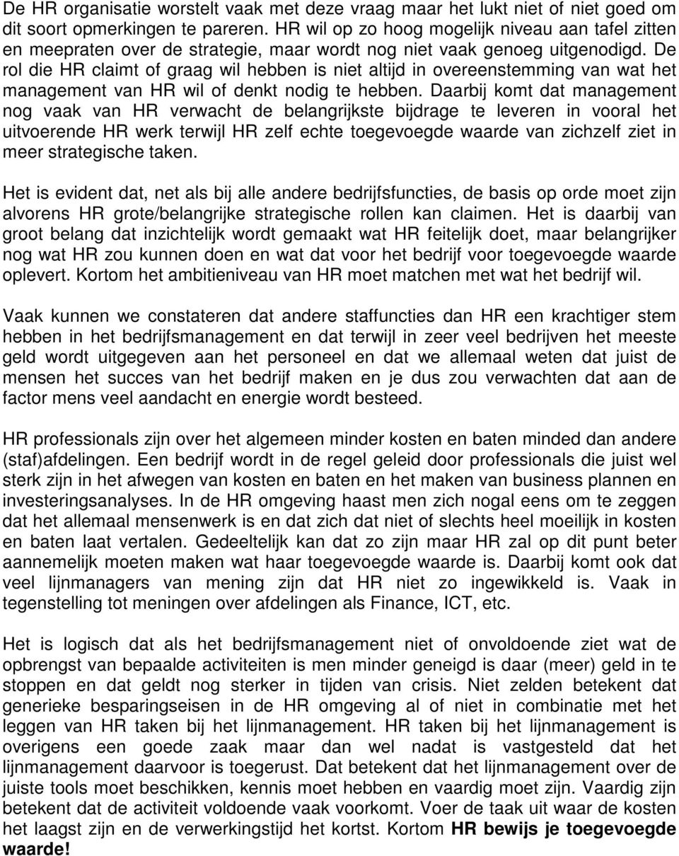 De rol die HR claimt of graag wil hebben is niet altijd in overeenstemming van wat het management van HR wil of denkt nodig te hebben.