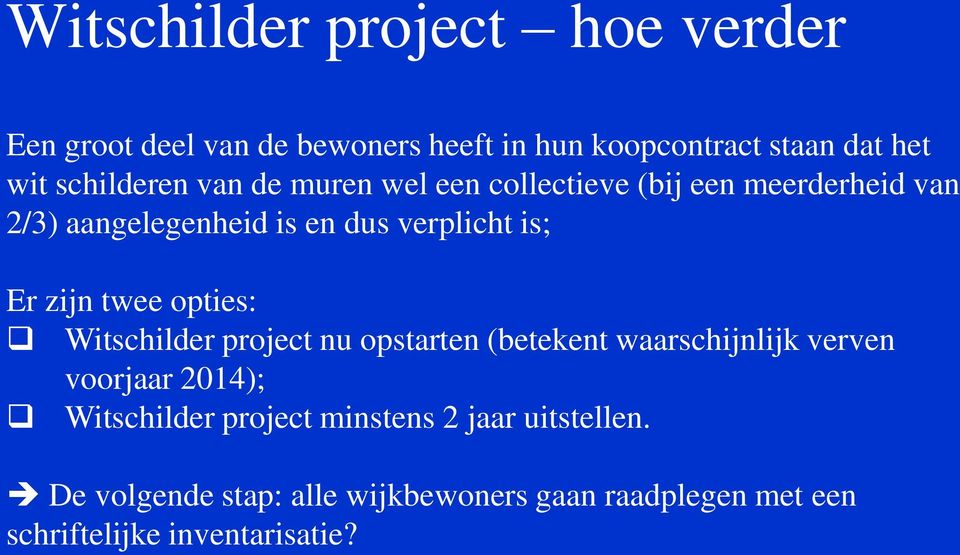 Er zijn twee opties: Witschilder project nu opstarten (betekent waarschijnlijk verven voorjaar 2014); Witschilder