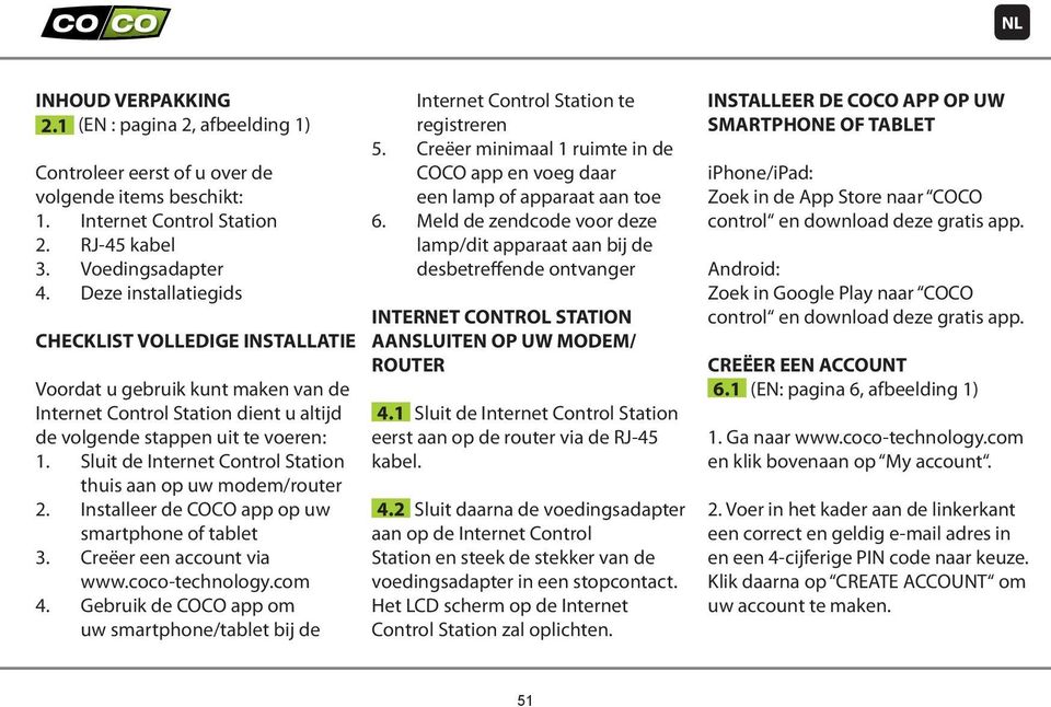 Sluit de Internet Control Station thuis aan op uw modem/router 2. Installeer de COCO app op uw smartphone of tablet 3. Creëer een account via www.coco-technology.com 4.