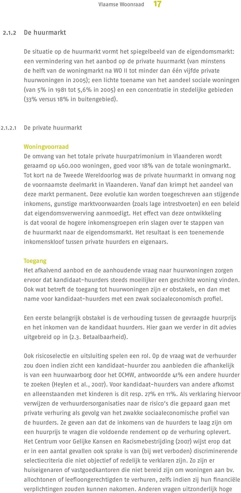 tot minder dan één vijfde private huurwoningen in 2005); een lichte toename van het aandeel sociale woningen (van 5% in 1981 tot 5,6% in 2005) en een concentratie in stedelijke gebieden (33% versus