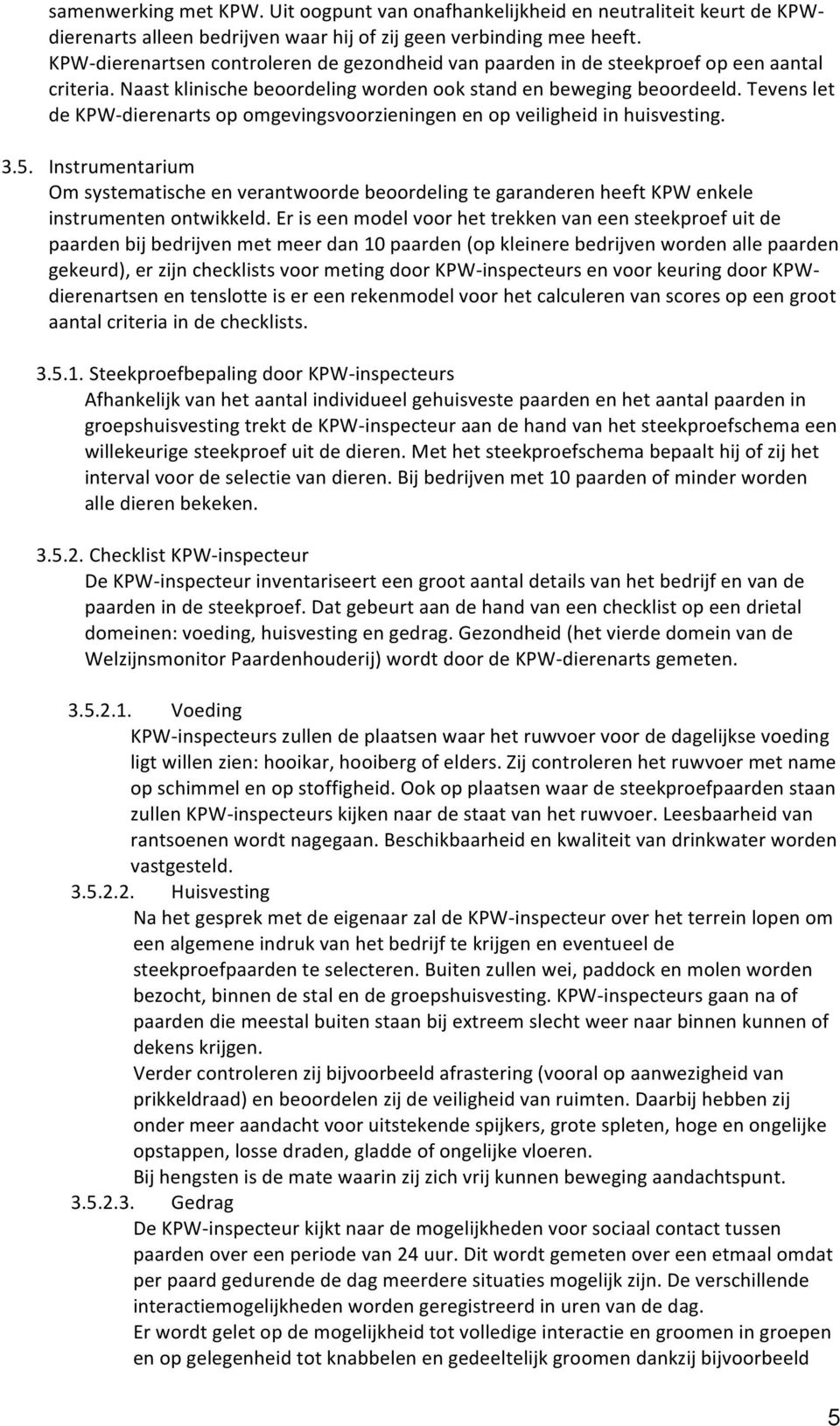 Tevens let de KPW- dierenarts op omgevingsvoorzieningen en op veiligheid in huisvesting. 3.5.