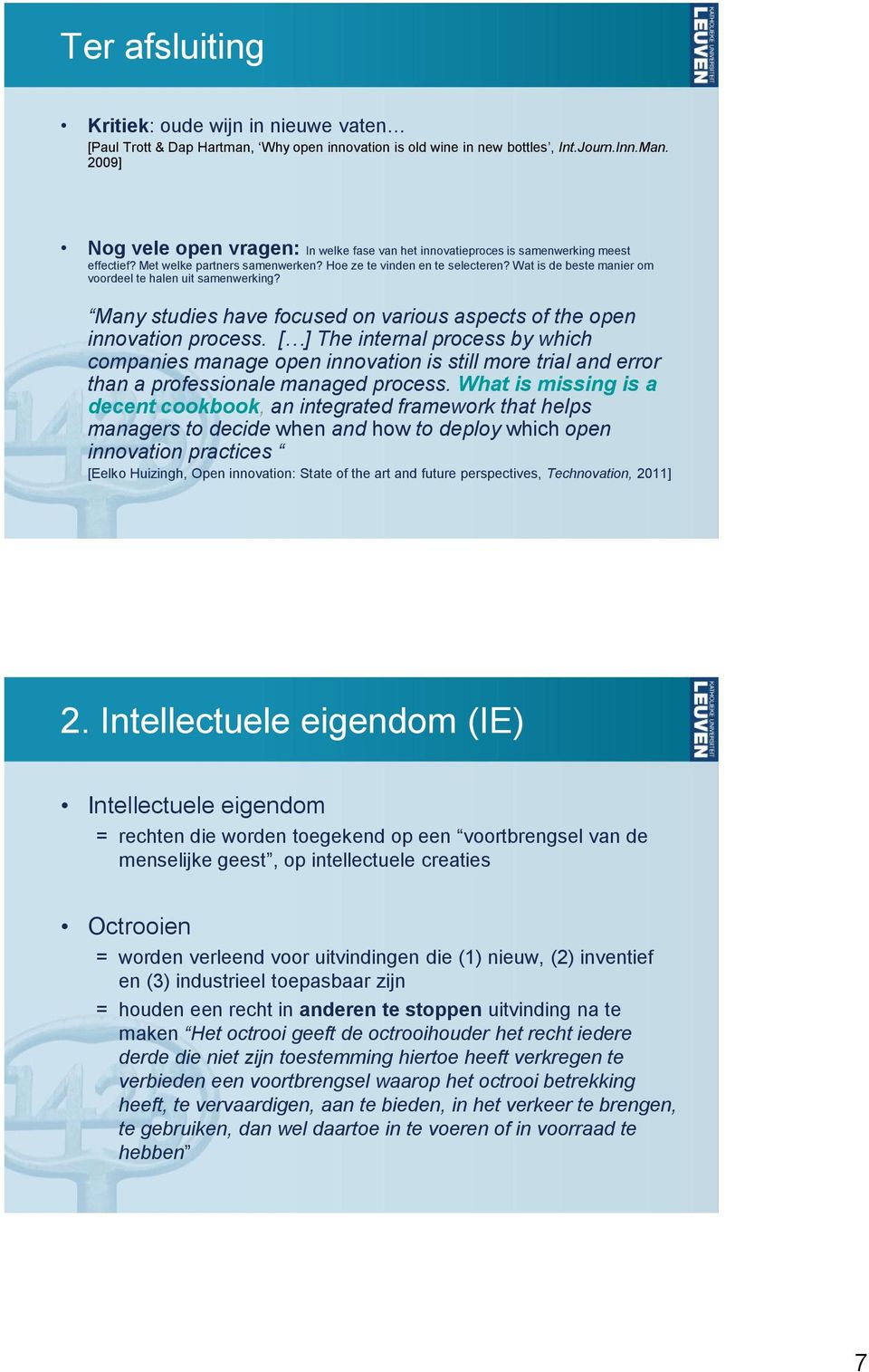 Wat is de beste manier om voordeel te halen uit samenwerking? Many studies have focused on various aspects of the open innovation process.