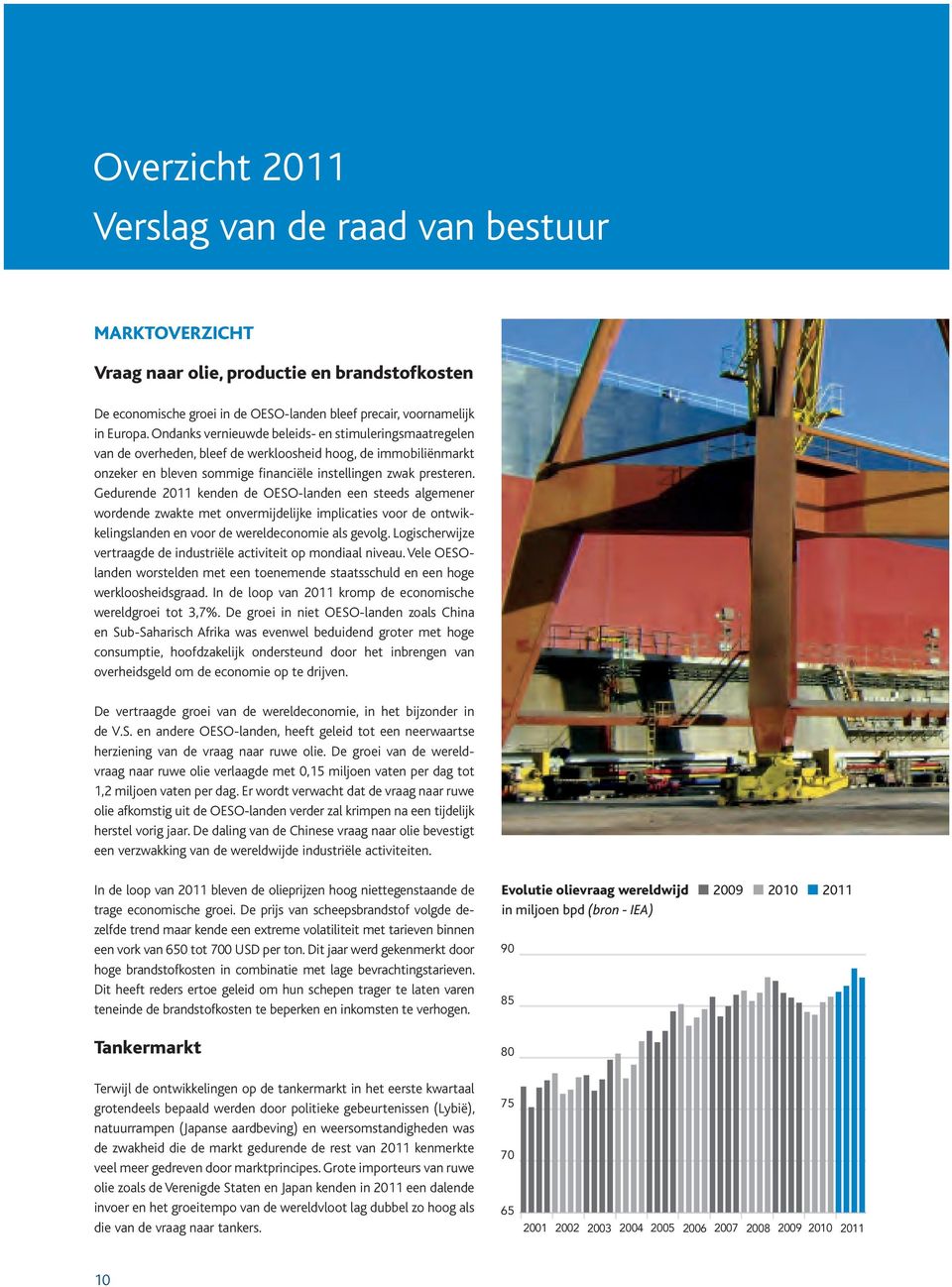 Gedurende 2011 kenden de OESO-landen een steeds algemener wordende zwakte met onvermijdelijke implicaties voor de ontwikkelingslanden en voor de wereldeconomie als gevolg.