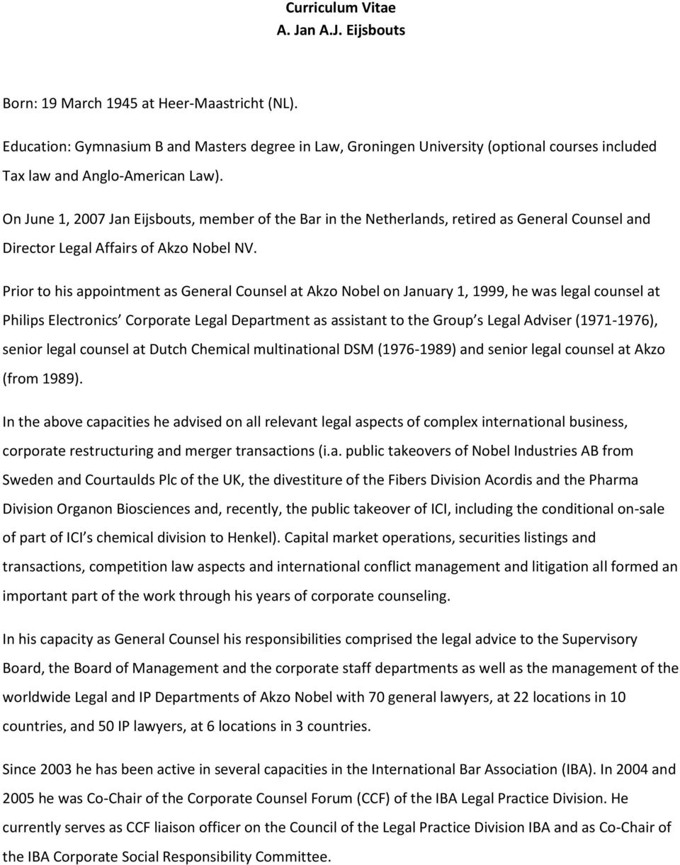 On June 1, 2007 Jan Eijsbouts, member of the Bar in the Netherlands, retired as General Counsel and Director Legal Affairs of Akzo Nobel NV.