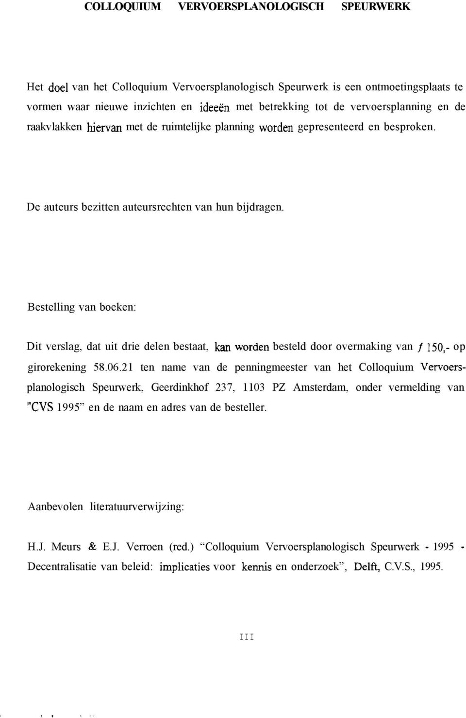 Bestelling van boeken: Dit verslag, dat uit drie delen bestaat, kan worden besteld door overmaking van f 150,- op girorekening 58.06.