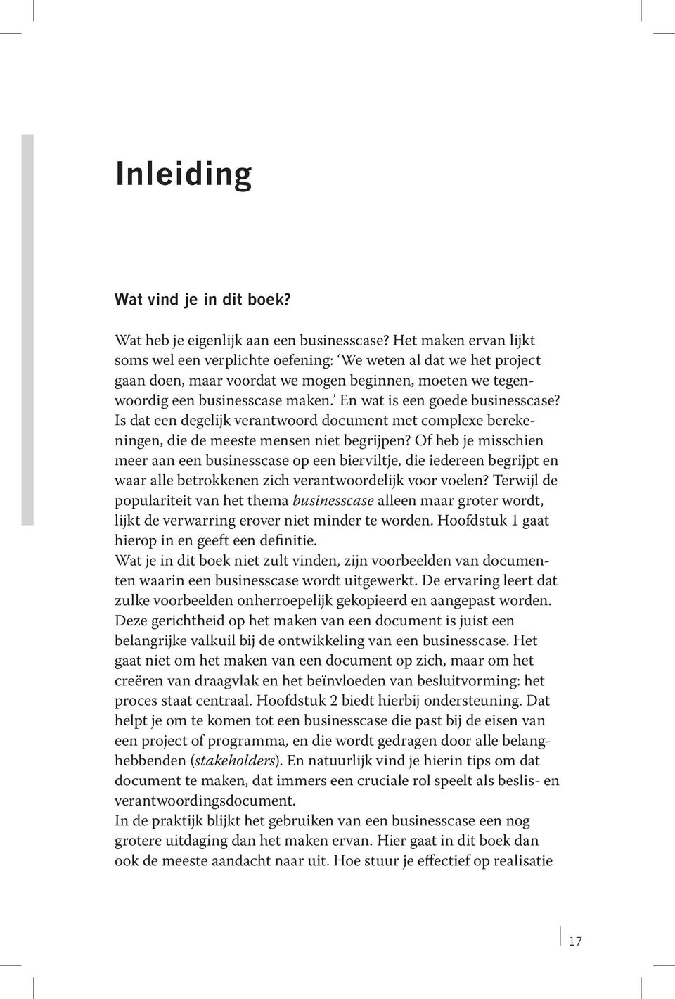 En wat is een goede businesscase? Is dat een degelijk verantwoord document met complexe berekeningen, die de meeste mensen niet begrijpen?