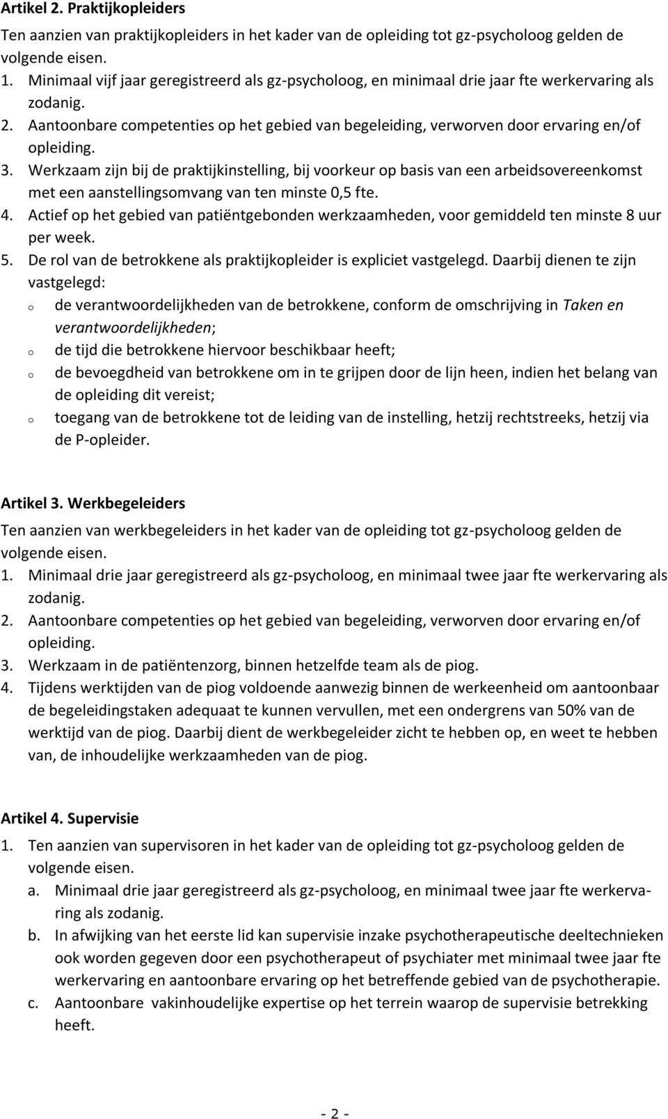 Aantoonbare competenties op het gebied van begeleiding, verworven door ervaring en/of opleiding. 3.