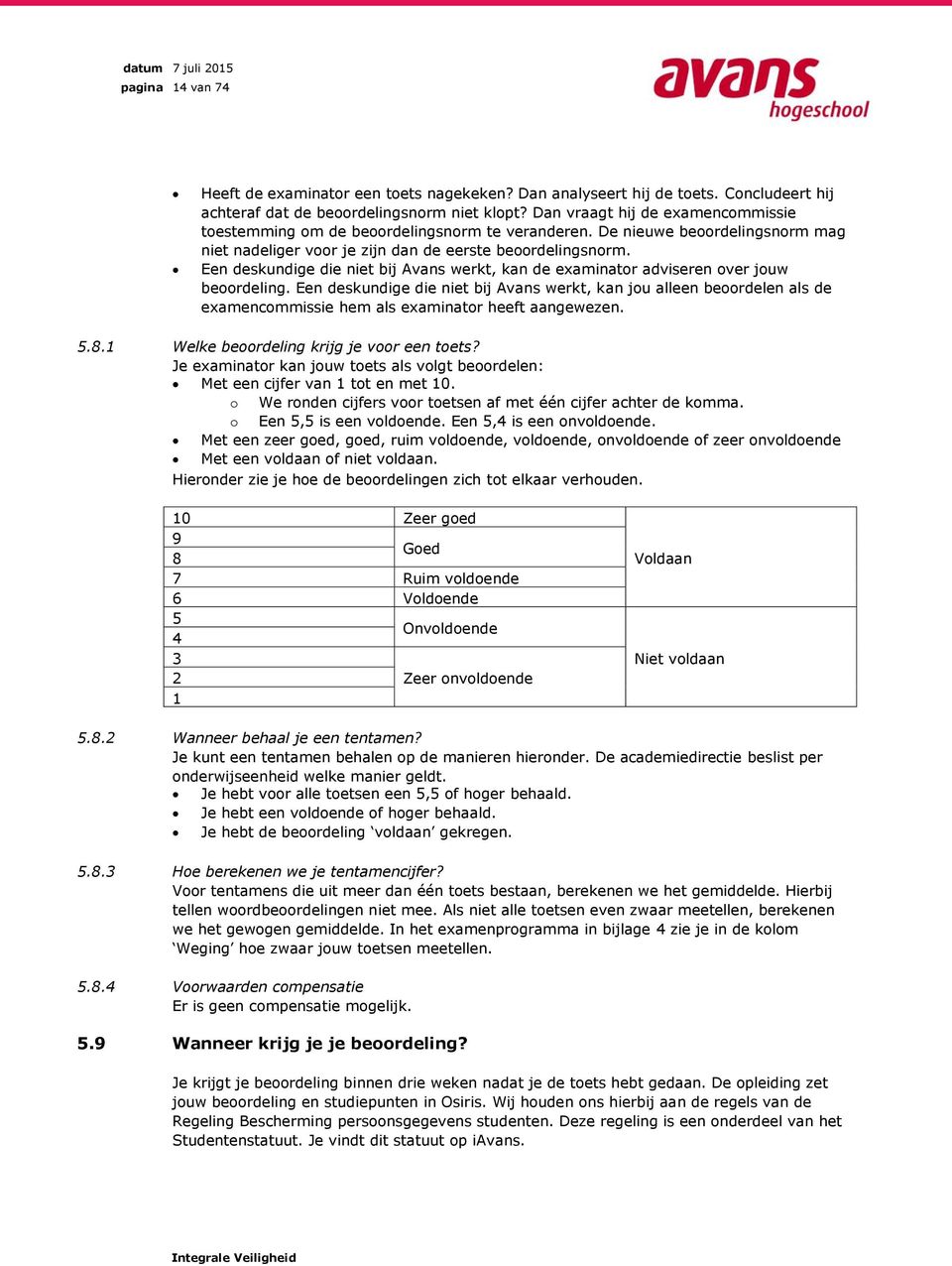 Een deskundige die niet bij Avans werkt, kan de examinator adviseren over jouw beoordeling.