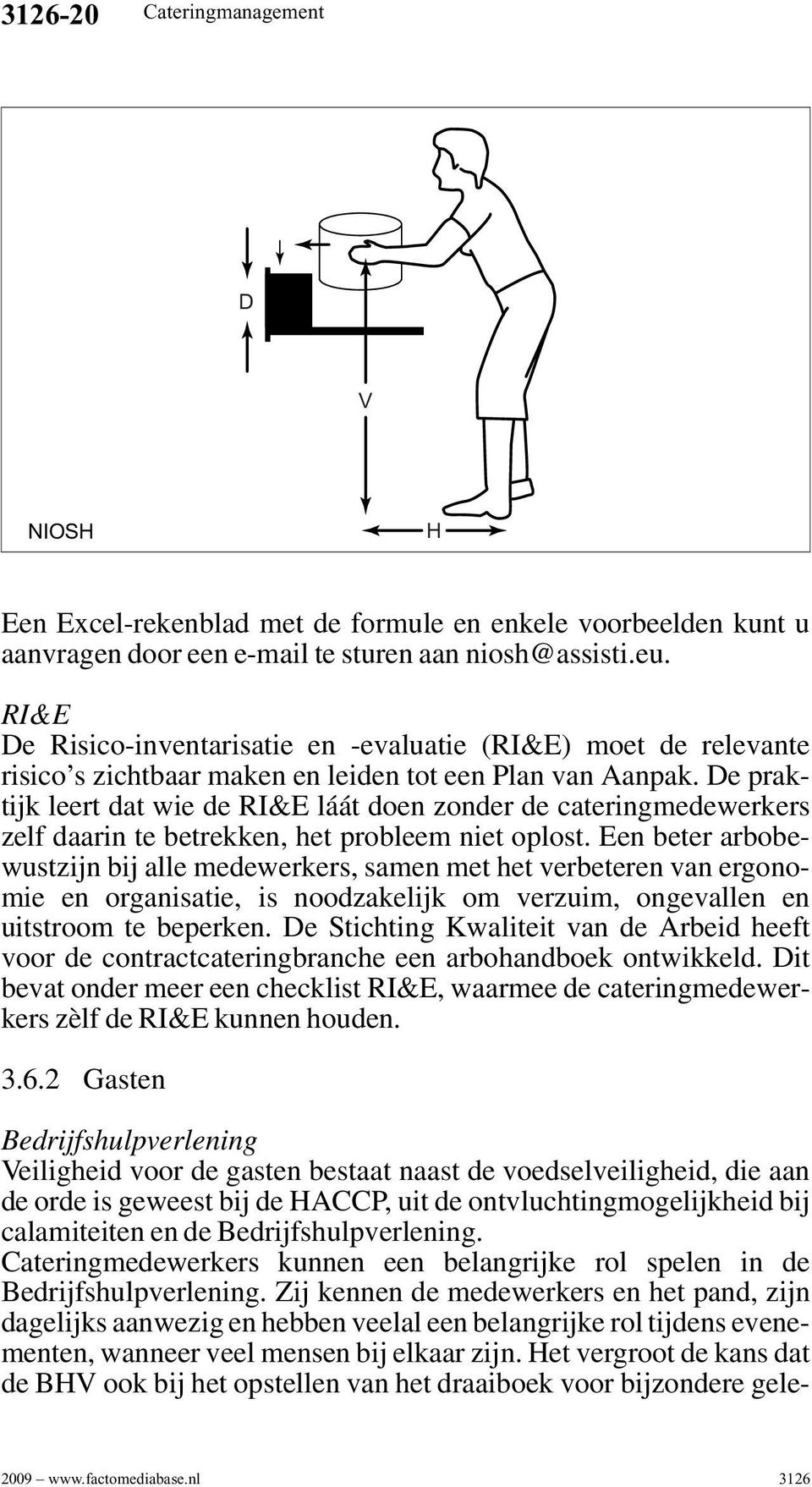 De praktijk leert dat wie de RI&E láát doen zonder de cateringmedewerkers zelf daarin te betrekken, het probleem niet oplost.