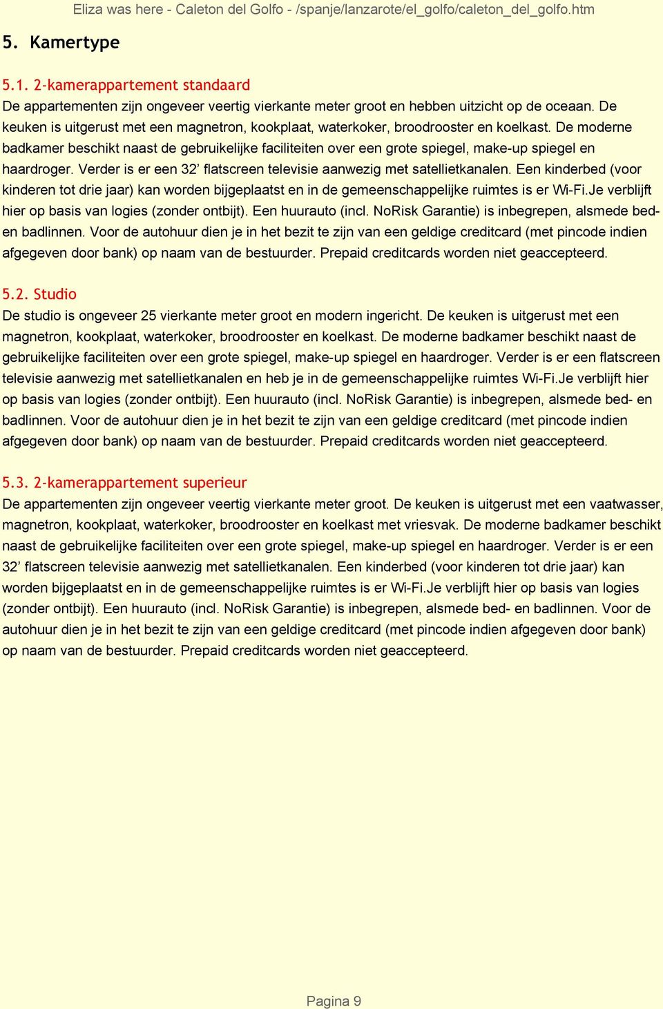 De keuken is uitgerust met een magnetron, kookplaat, waterkoker, broodrooster en koelkast.