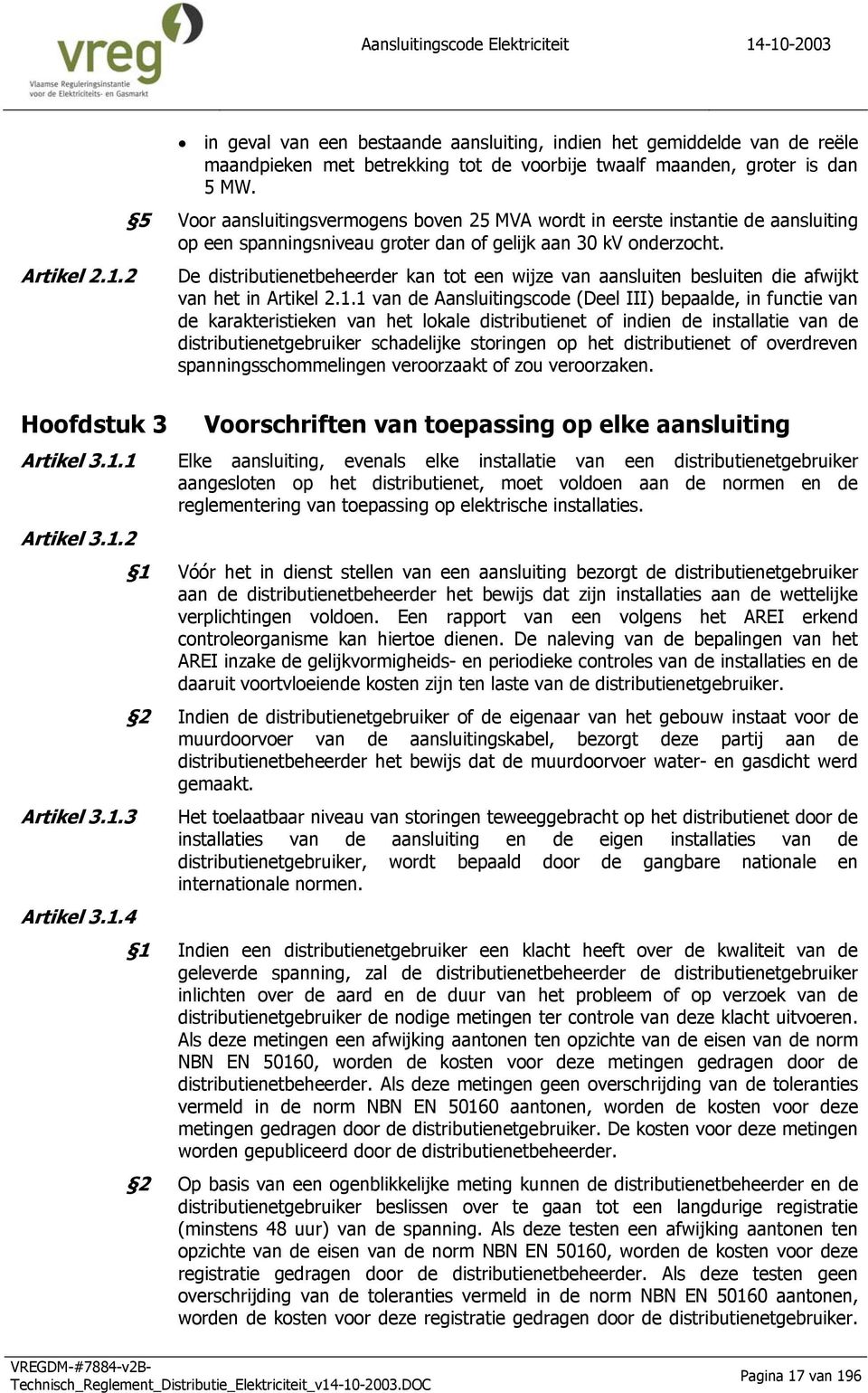 De distributienetbeheerder kan tot een wijze van aansluiten besluiten die afwijkt van het in Artikel 2.1.