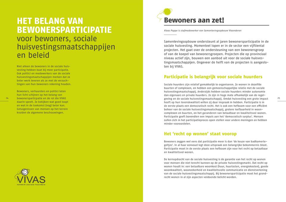 Klaas Poppe is stafmedewerker van Samenlevingsopbouw Vlaanderen Samenlevingsopbouw ondersteunt al jaren bewonersparticipatie in de sociale huisvesting.