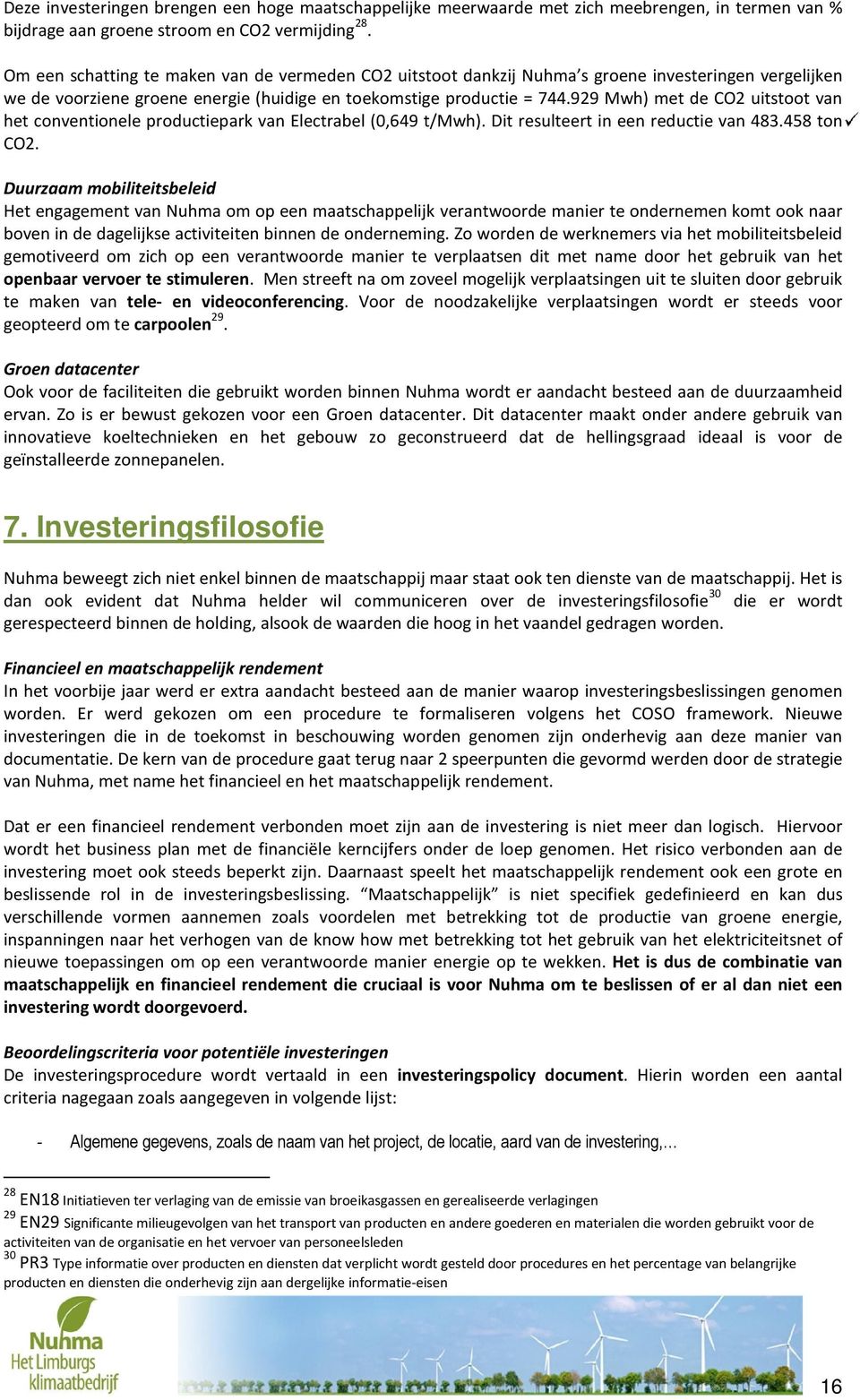 929 Mwh) met de CO2 uitstoot van het conventionele productiepark van Electrabel (0,649 t/mwh). Dit resulteert in een reductie van 483.458 ton CO2.