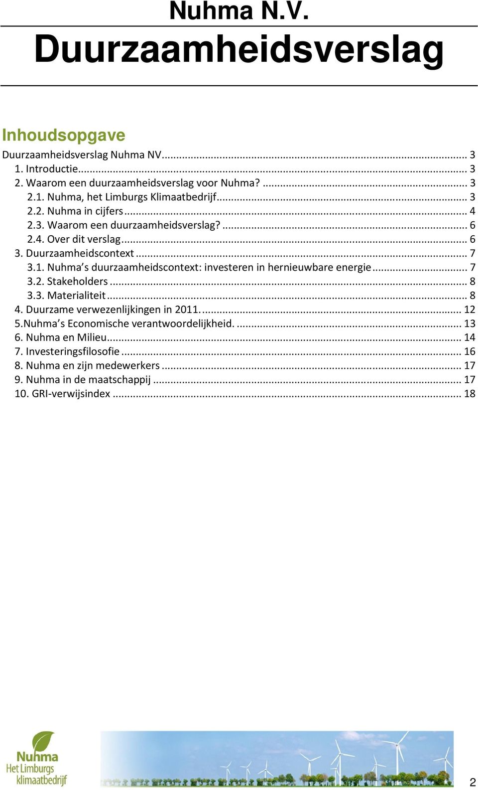 Nuhma s duurzaamheidscontext: investeren in hernieuwbare energie... 7 3.2. Stakeholders... 8 3.3. Materialiteit... 8 4. Duurzame verwezenlijkingen in 2011.... 12 5.