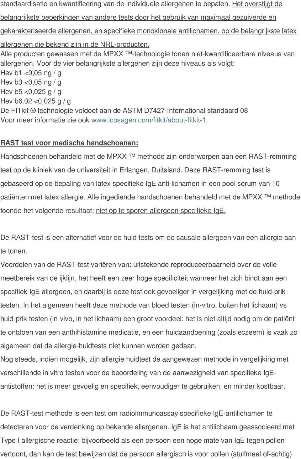 latex allergenen die bekend zijn in de NRL-producten. Alle producten gewassen met de MPXX -technologie tonen niet-kwantificeerbare niveaus van allergenen.