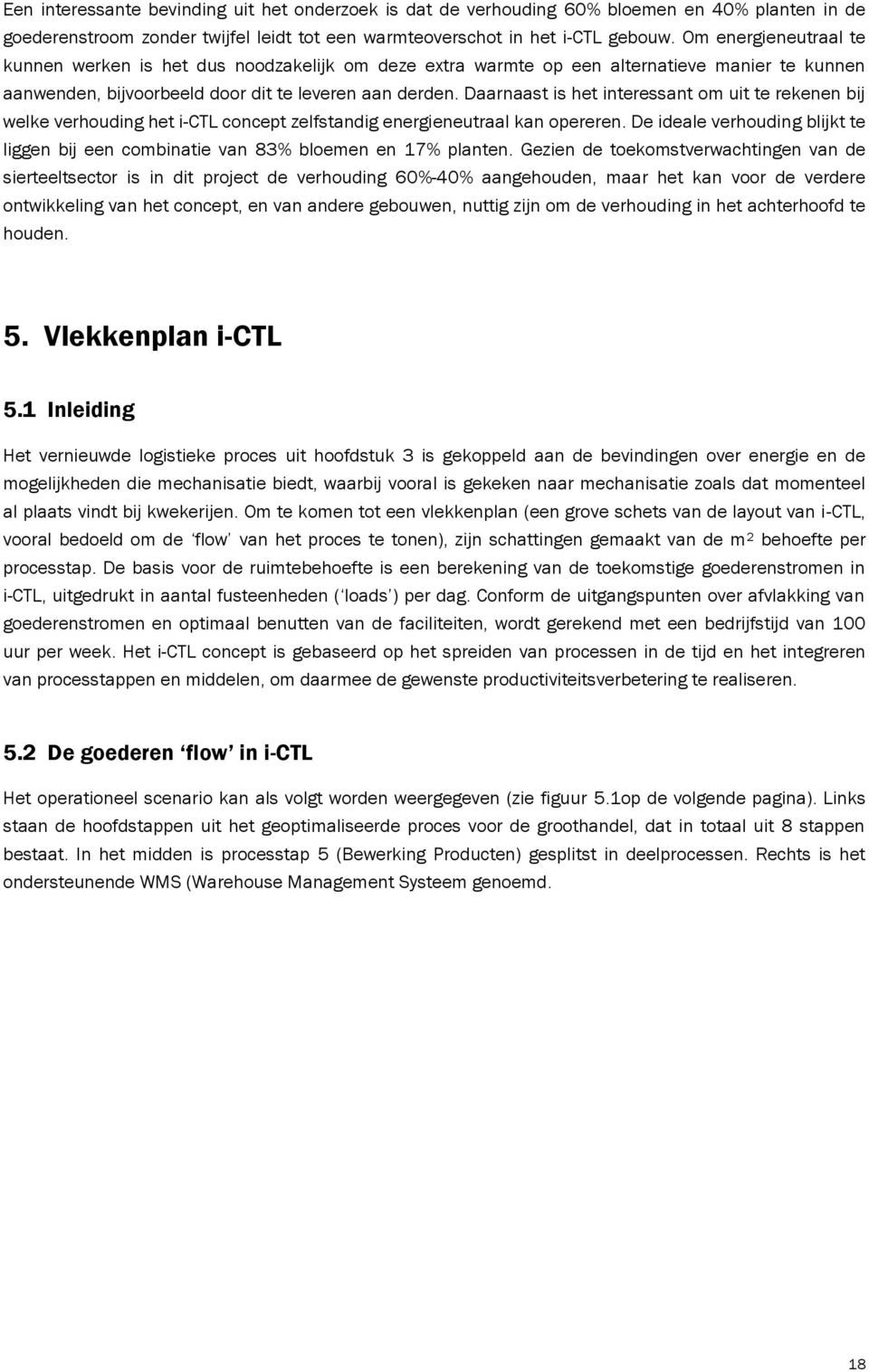 Daarnaast is het interessant om uit te rekenen bij welke verhouding het i-ctl concept zelfstandig energieneutraal kan opereren.