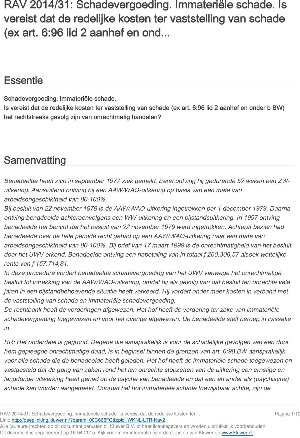 6:96 lid 2 aanhef en onder b BW) het rechtstreeks gevolg zijn van onrechtmatig handelen? Samenvatting Benadeelde heeft zich in september 1977 ziek gemeld.