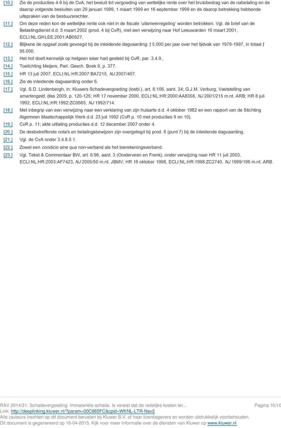 de brief van de Belastingdienst d.d. 5 maart 2002 (prod. 4 bij CvR), met een verwijzing naar Hof Leeuwarden 16 maart 2001, ECLI:NL:GHLEE:2001:AB0627. [12.