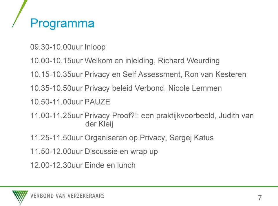 50uur Privacy beleid Verbond, Nicole Lemmen 10.50-11.00uur PAUZE 11.00-11.25uur Privacy Proof?