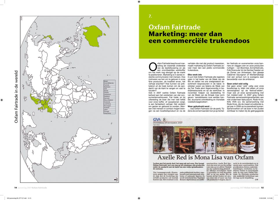 Hoe kunnen we prikkelend uit de hoek komen om de aandacht van de klant te vangen en vast te houden? Ook in 2007 werkte keihard aan het versterken van dat consumentenvertrouwen.