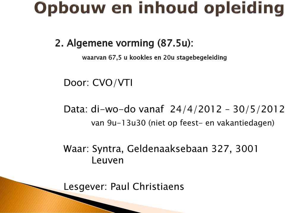 CVO/VTI Data: di-wo-do vanaf 24/4/2012 30/5/2012 van 9u-13u30