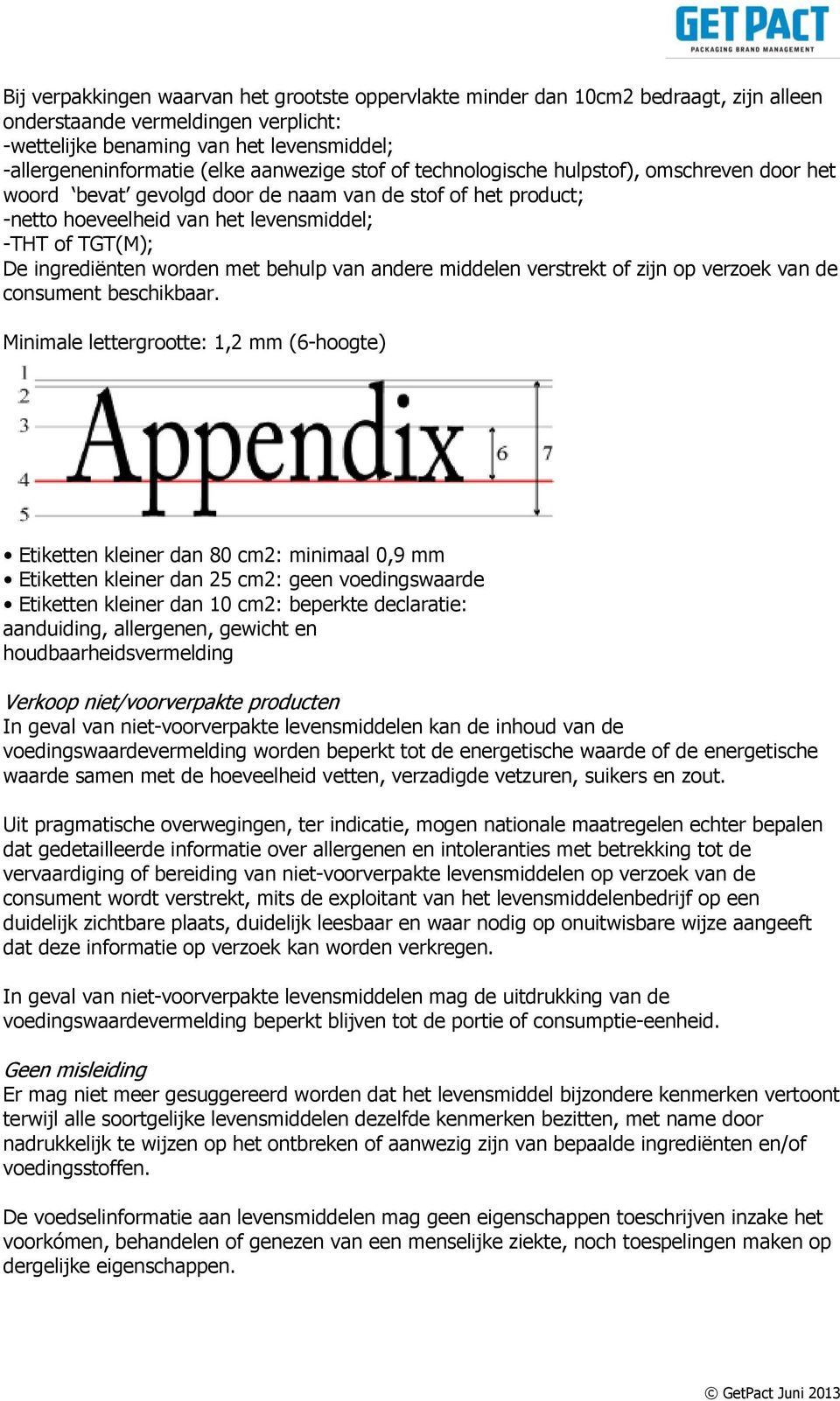 worden met behulp van andere middelen verstrekt of zijn op verzoek van de consument beschikbaar.