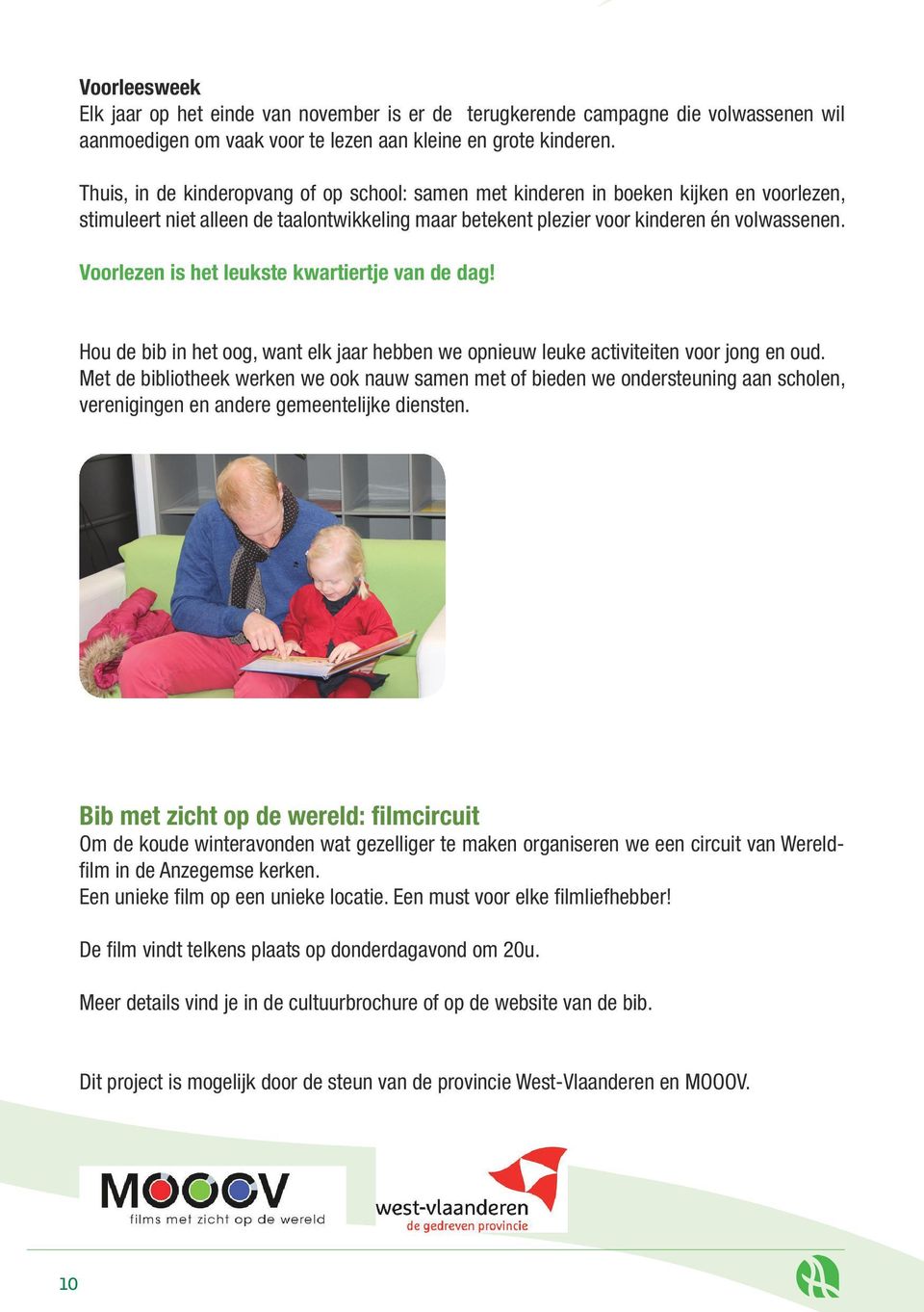 Voorlezen is het leukste kwartiertje van de dag! Hou de bib in het oog, want elk jaar hebben we opnieuw leuke activiteiten voor jong en oud.