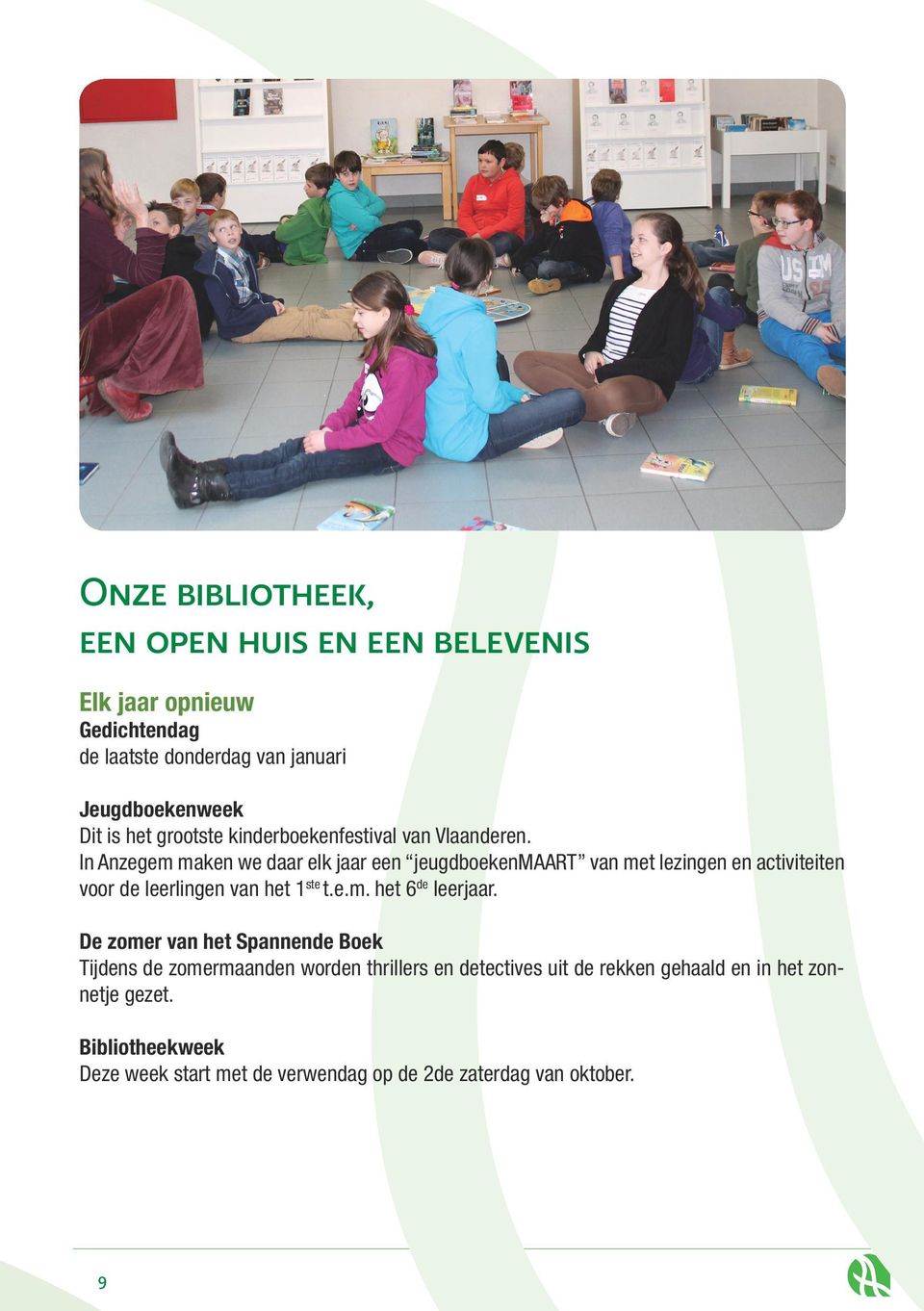 In Anzegem maken we daar elk jaar een jeugdboekenmaart van met lezingen en activiteiten voor de leerlingen van het 1 ste t.e.m. het 6 de leerjaar.