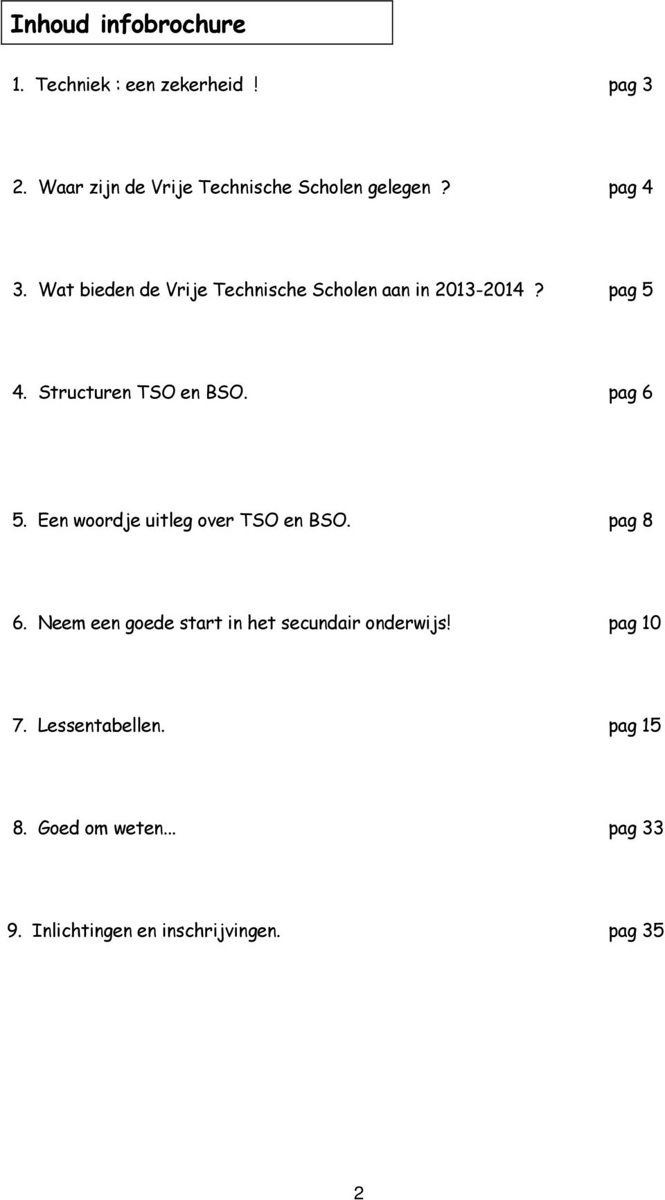 Wat bieden de Vrije Technische Scholen aan in 2013-2014? pag 5 4. Structuren TSO en BSO. pag 6 5.