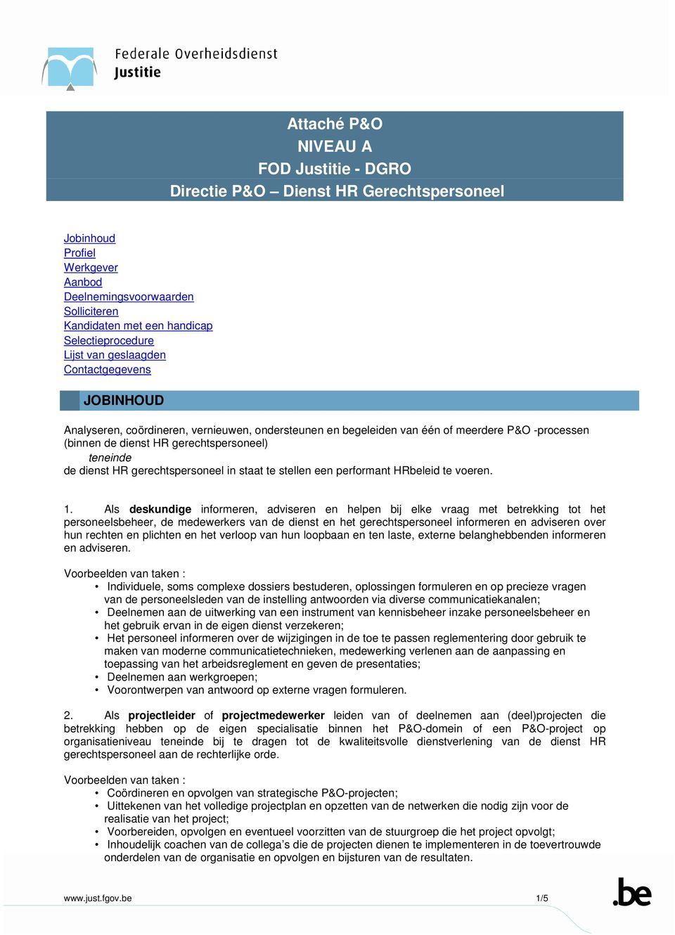 dienst HR gerechtspersoneel in staat te stellen een performant HRbeleid te voeren. 1.