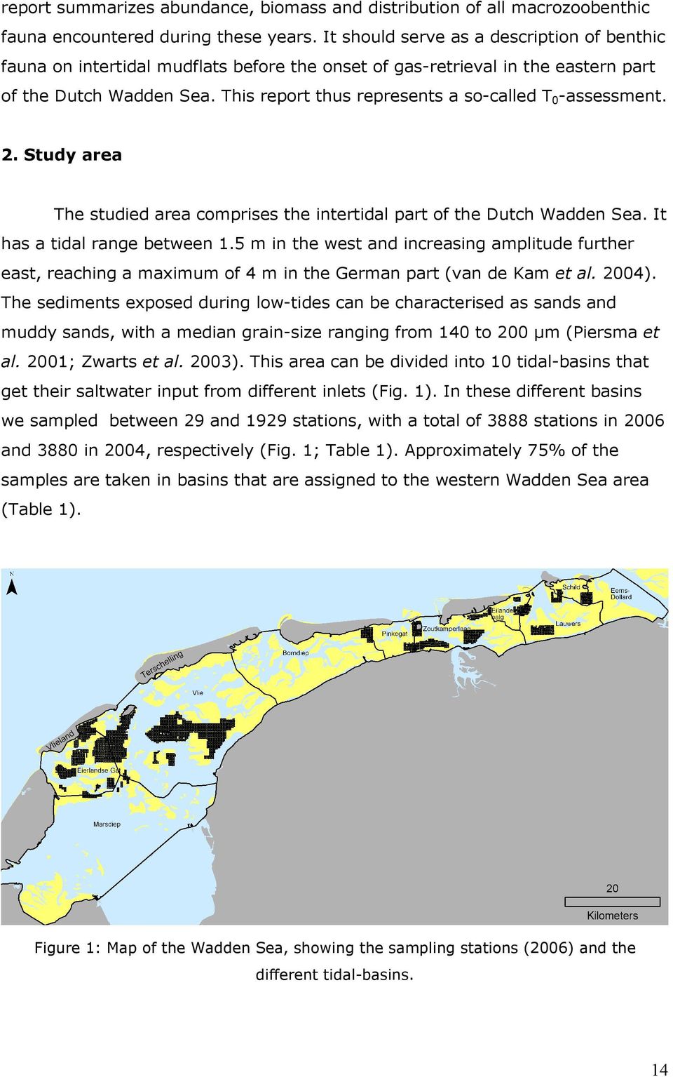 This report thus represents a so-called T 0 -assessment. 2. Study area The studied area comprises the intertidal part of the Dutch Wadden Sea. It has a tidal range between 1.