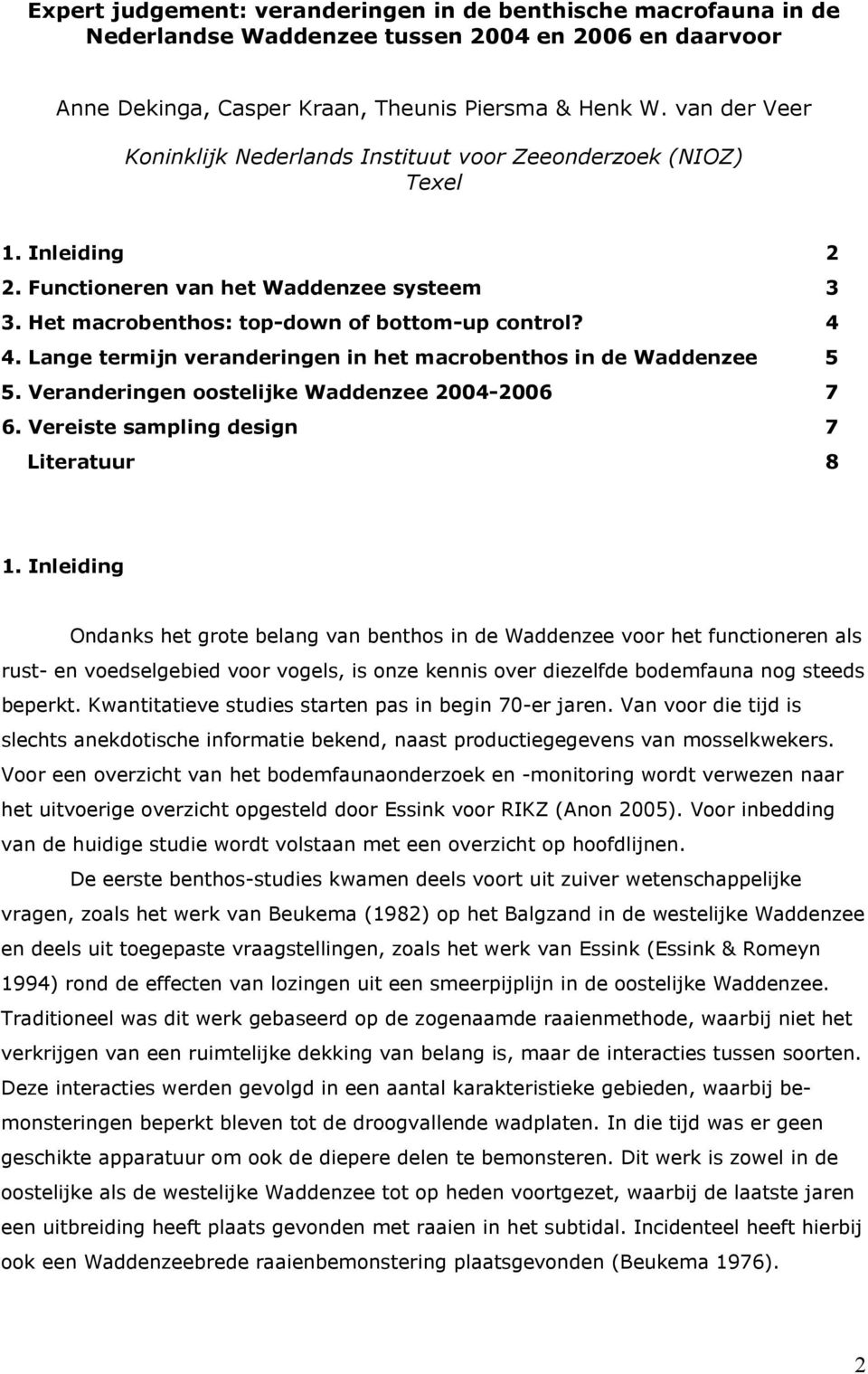Lange termijn veranderingen in het macrobenthos in de Waddenzee 5 5. Veranderingen oostelijke Waddenzee 2004-2006 7 6. Vereiste sampling design 7 Literatuur 8 1.