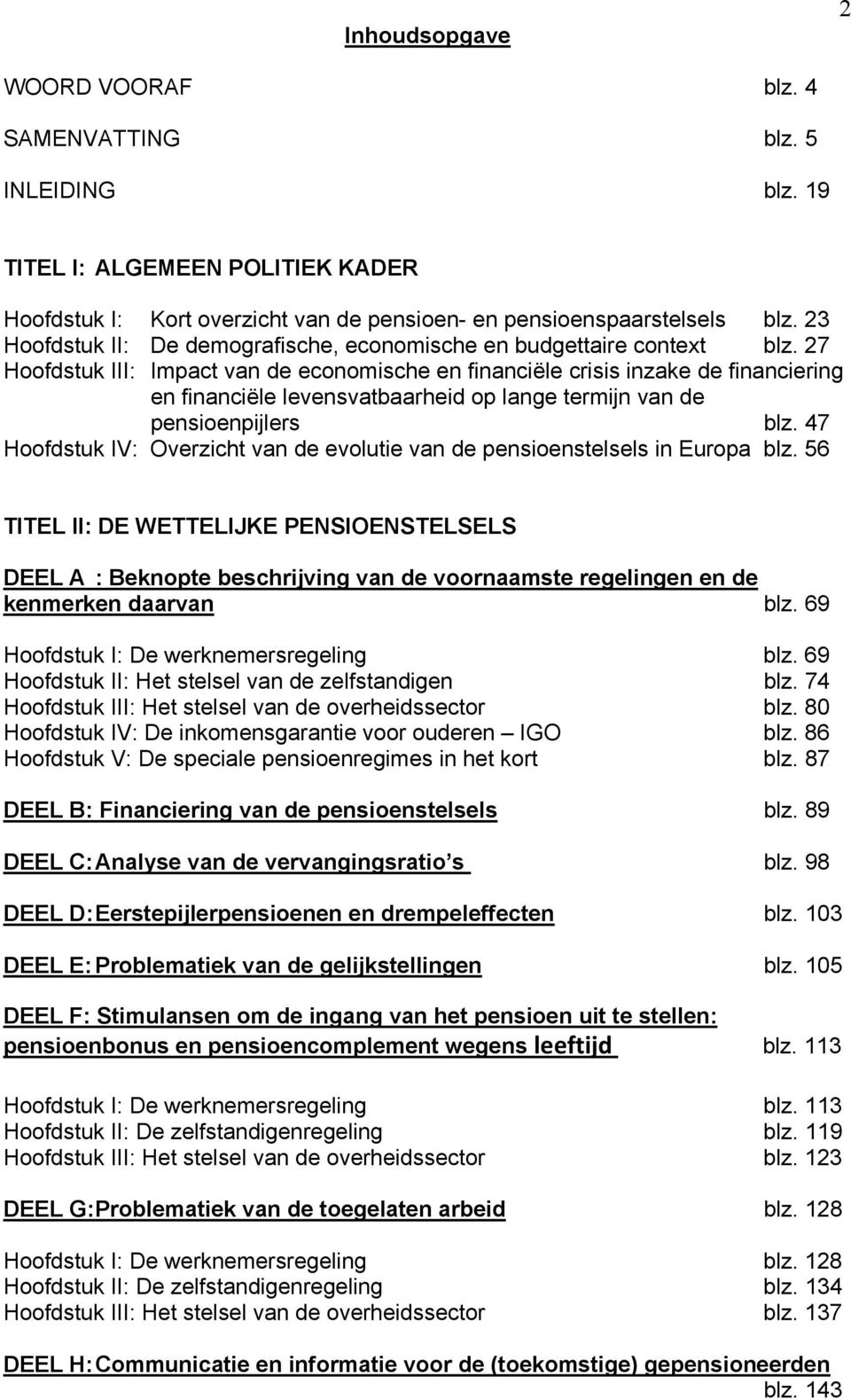 27 Hoofdstuk III: Impact van de economische en financiële crisis inzake de financiering en financiële levensvatbaarheid op lange termijn van de pensioenpijlers blz.