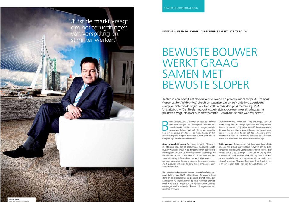 Dat stelt Fred de Jonge, directeur bij BAM Utiliteitsbouw. Dat Beelen nu ook uitgebreid rapporteert over zijn duurzame prestaties, zegt iets over hun transparantie. Een absolute plus wat mij betreft.