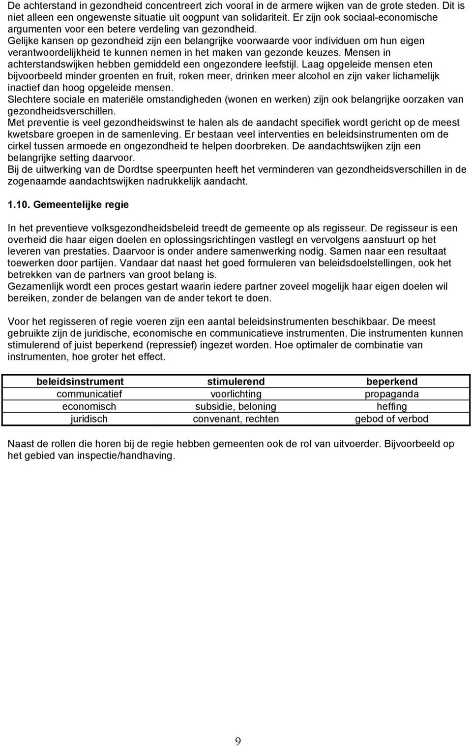 Gelijke kansen op gezondheid zijn een belangrijke voorwaarde voor individuen om hun eigen verantwoordelijkheid te kunnen nemen in het maken van gezonde keuzes.