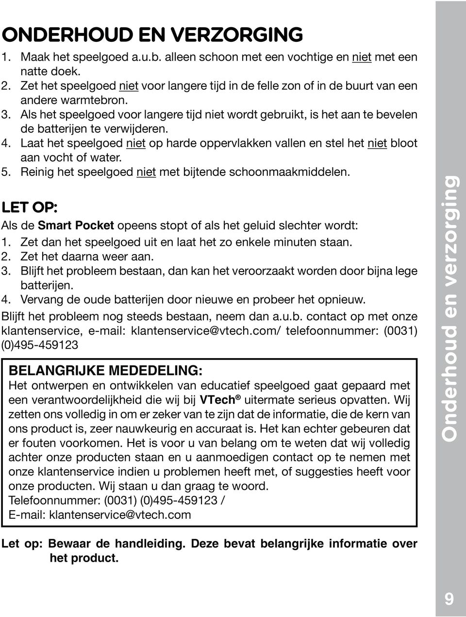 LET OP: Als de Smart Pocket opeens stopt of als het geluid slechter wordt: 2. Zet het daarna weer aan. batterijen. 4. Vervang de oude batterijen door nieuwe en probeer het opnieuw.